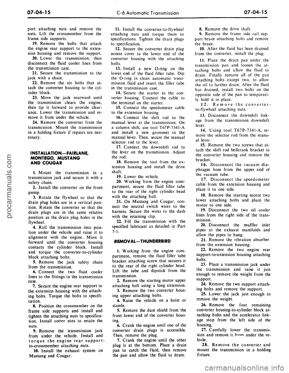 FORD MUSTANG 1969  Volume One Chassis 
07-04-15 
C-6
 Automatic Transmission 
07-04-15

port attaching nuts and remove the

nuts.
 Lift the crossmember from the

frame side supports.

19.
 Remove the bolts that attach

the engine rear sup
