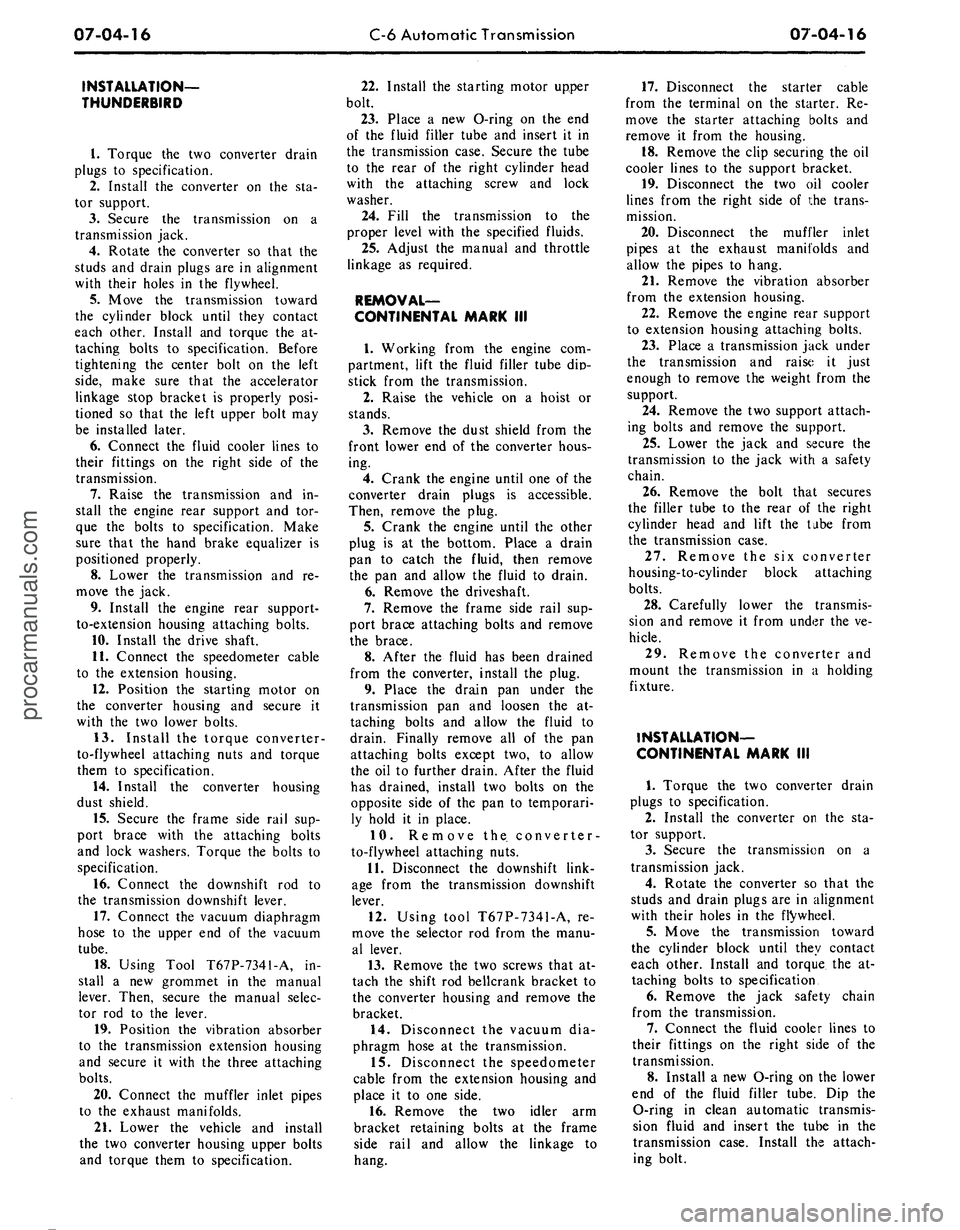 FORD MUSTANG 1969  Volume One Chassis 
07-04-16 
C-6 Automatic Transmission

07-04-16

INSTALLATION—

THUNDERBIRD

1.
 Torque the two converter drain

plugs to specification.

2.
 Install the converter on the sta-

tor support.

3.
 Sec