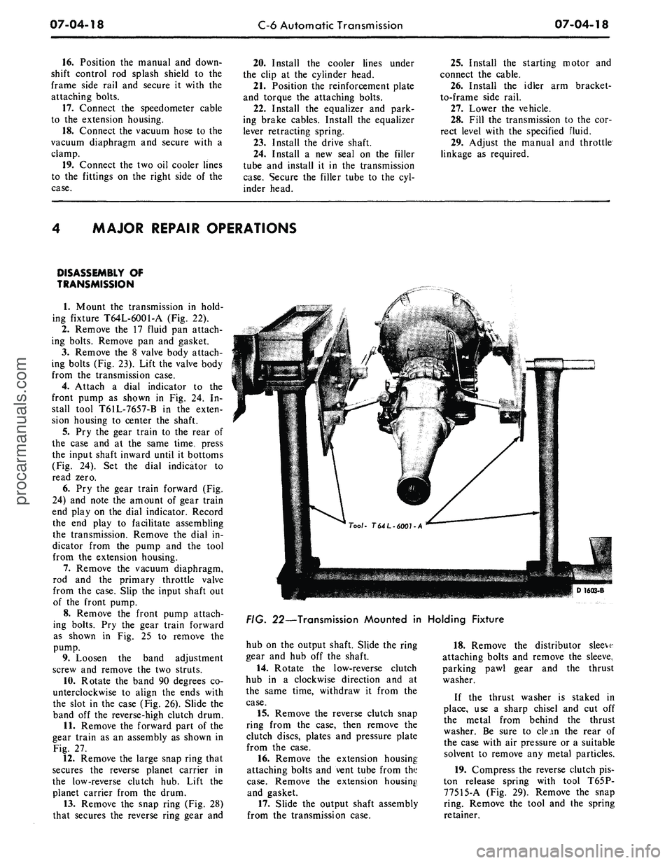 FORD MUSTANG 1969  Volume One Chassis 
07-04-18 
C-6 Automatic Transmission 
07-04-18

16.
 Position the manual and down-

shift control rod splash shield to the

frame side rail and secure it with the

attaching bolts.

17.
 Connect the 