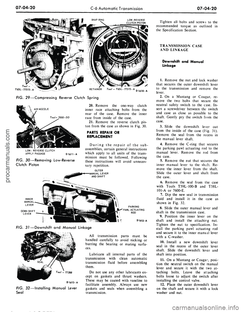 FORD MUSTANG 1969  Volume One Chassis 
07-04-20

C-6 Automatic Transmission

07-04-20

SNAP RING

LOW-REVERSE

CLUTCH PISTON

Tool -

T6SL-77515-A 
RETAINER Toof - T65L- 77575- A

D1610-A

FIG. 29—Compressing Reverse Clutch Spring

AIR 