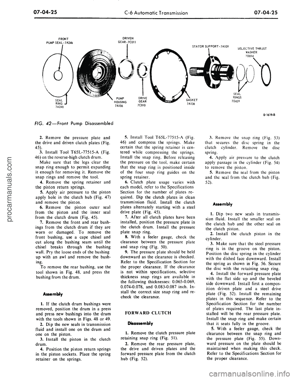FORD MUSTANG 1969  Volume One Chassis 
07-04-25

C-6 Automatic Transmission

07-04-25

FRONT

PUMPSEAL-7A24& 
DRIVEN

GEAR-7C011

FIG. 42—Front Pump Disassembled 
STATOR SUPPORT-7A109

SELECTIVE THRUST

WASHER

7D014

GASKET

7A136 
SEA