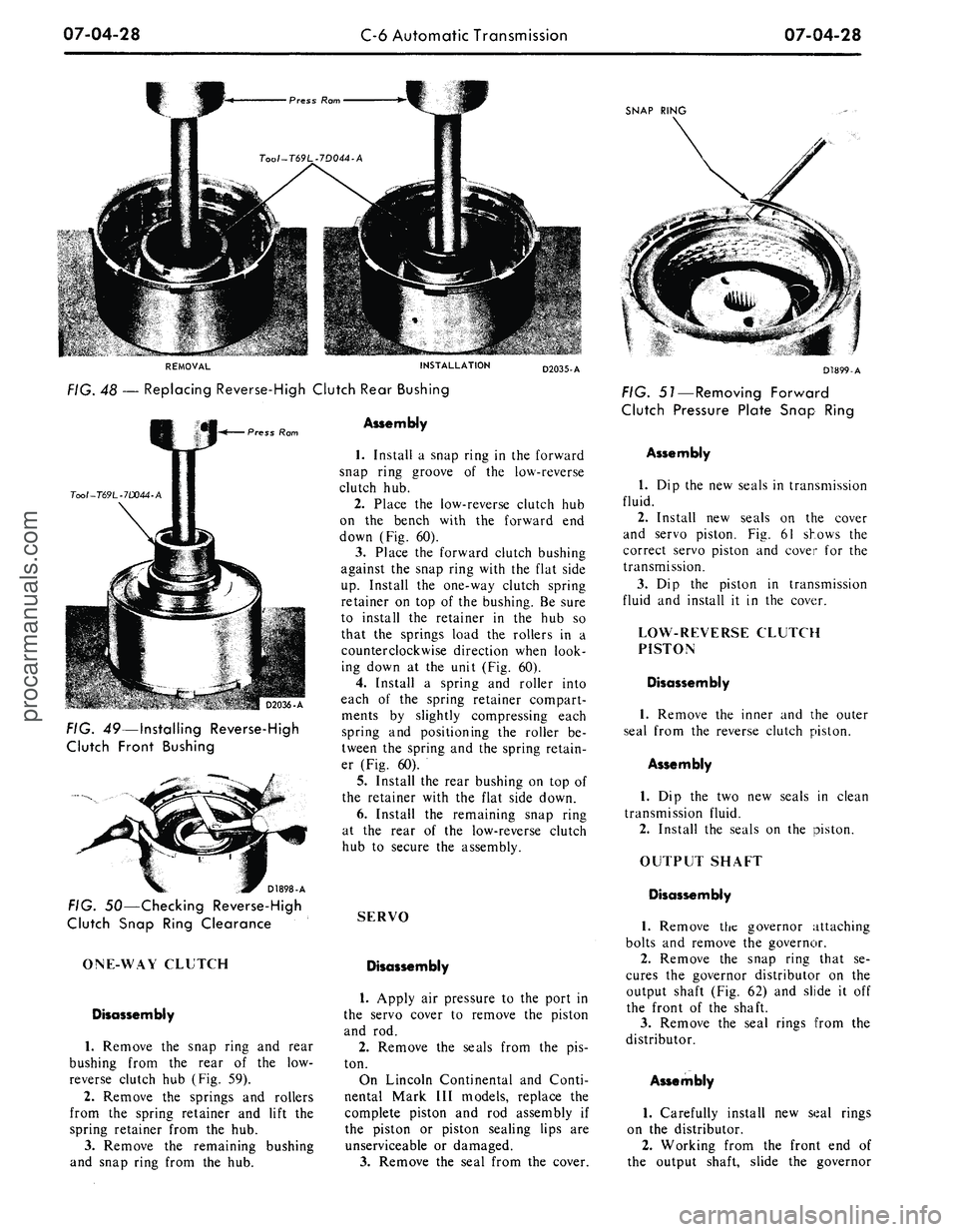 FORD MUSTANG 1969  Volume One Chassis 
07-04-28

C-6 Automatic Transmission

07-04-28

SNAP RING

REMOVAL INSTALLATION

FIG. 48 — Replacing Reverse-High Clutch Rear Bushing 
D2035-A

Press Ram

Tool-T69L-7D044-A

D2036-A

FIG. 49—Inst