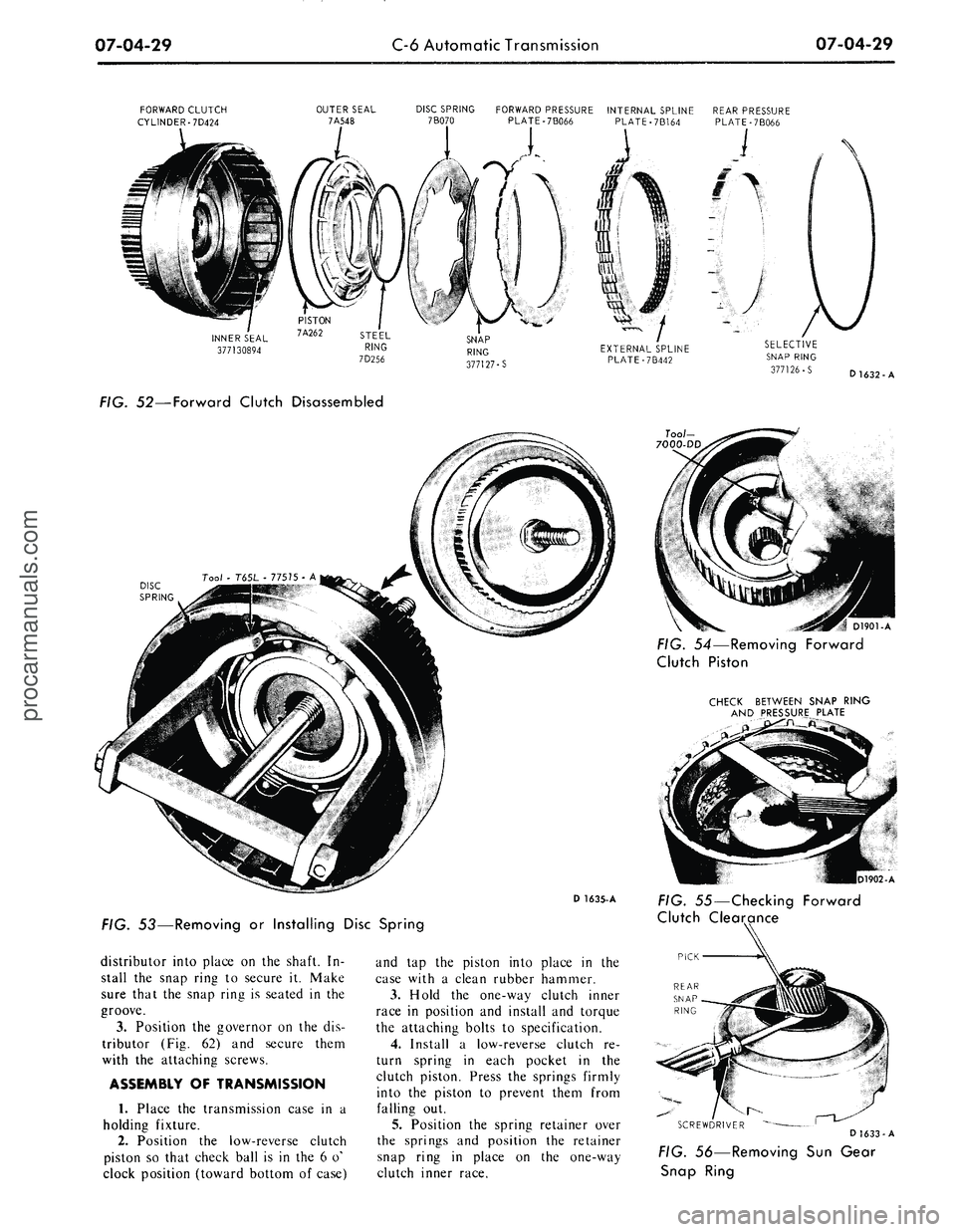 FORD MUSTANG 1969  Volume One Chassis 
07-04-29 
C-6 Automatic Transmission

07-04-29

FORWARD CLUTCH

CYLINDER-7D424 
OUTER SEAL

7A548 
DISC SPRING FORWARD PRESSURE INTERNAL SPLINE REAR PRESSURE

7B070

PLATE-7B066

PLATE-7B164 PLATE-7B