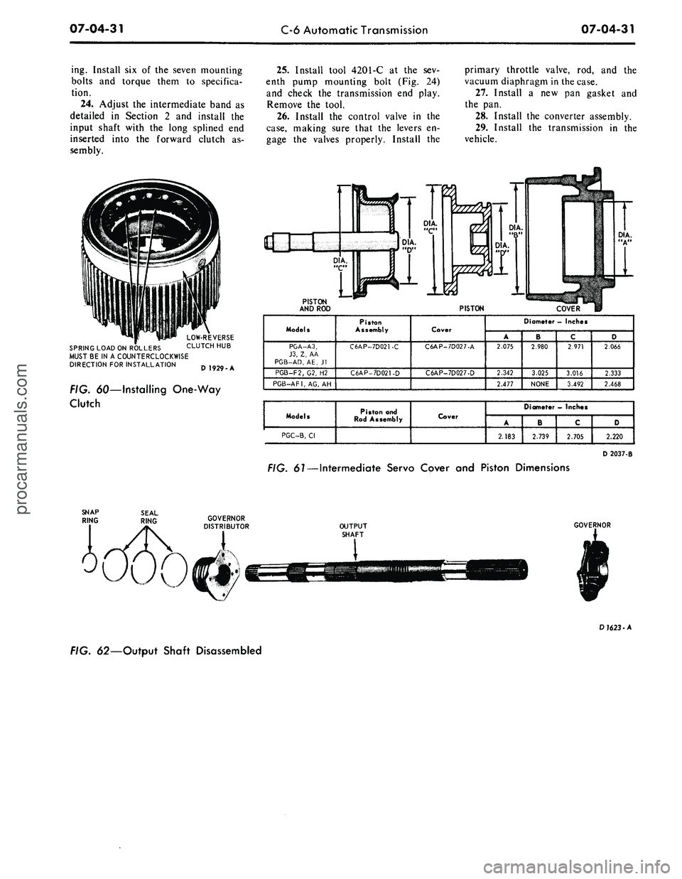 FORD MUSTANG 1969 Volume One Chassis
07-04-31
C-6 Automatic Transmission
07-04-31
ing. Install six of the seven mounting
bolts and torque them to specifica-
tion.
24.
Adjust the intermediate band as
detailed in Section 2 and ins FORD MUSTANG 1969 Volume One Chassis
07-04-31
C-6 Automatic Transmission
07-04-31
ing. Install six of the seven mounting
bolts and torque them to specifica-
tion.
24.
Adjust the intermediate band as
detailed in Section 2 and ins