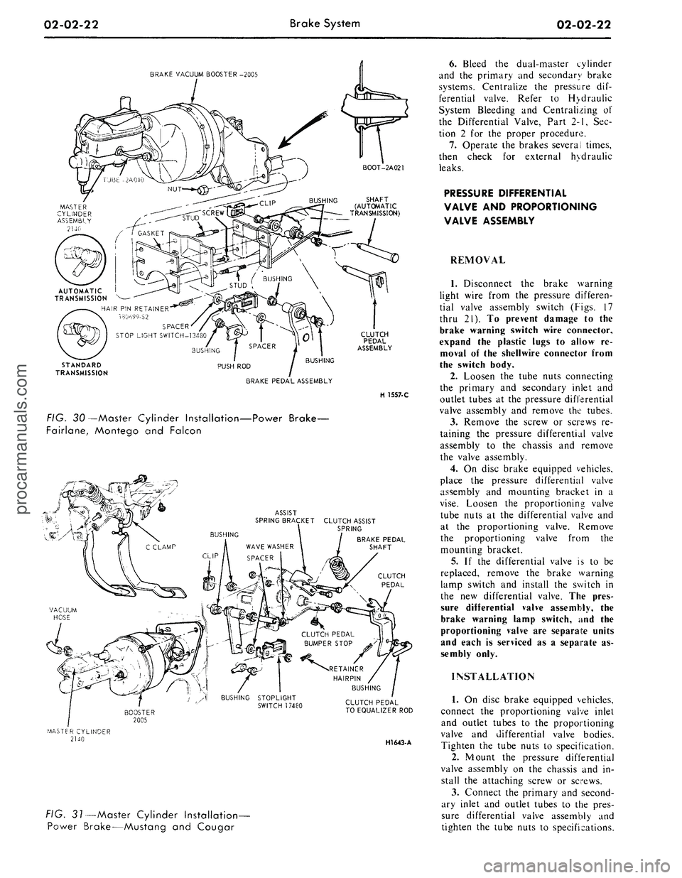 FORD MUSTANG 1969  Volume One Chassis 
02-02-22 
Brake System

02-02-22

BRAKE VACUUM BOOSTER -2005

AUTOMATIC I

TRANSMISSION

HAIR PIN RETAINER

330699-S2

SPACER

STOP LIGHT SWITCH-13480

STANDARD

TRANSMISSION 
BUSHING
BUSHING

PUSH R