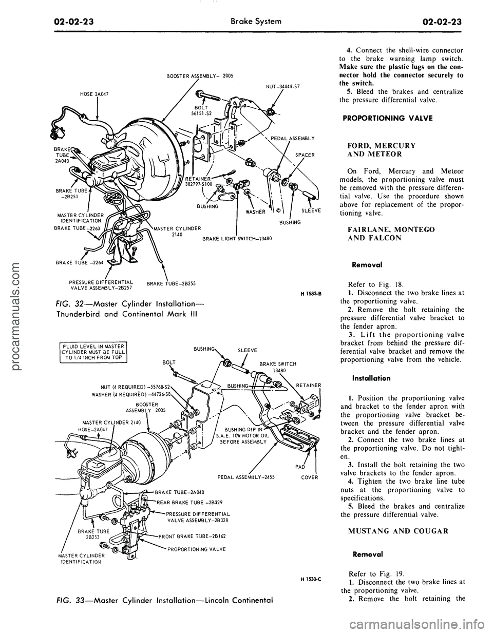 FORD MUSTANG 1969  Volume One Chassis 
02-02-23 
Brake System

02-02-23

BOOSTER ASSEMBLY- 2005

NUT-34444-S7

HOSE 2A047

MASTER CYLINDER

IDENTIFICATION

BRAKE TUBE-2263

BRAKE TUBE -2264

PRESSURE DIFFERENTIAL

VALVE ASSEMBLY-2B257 
BR