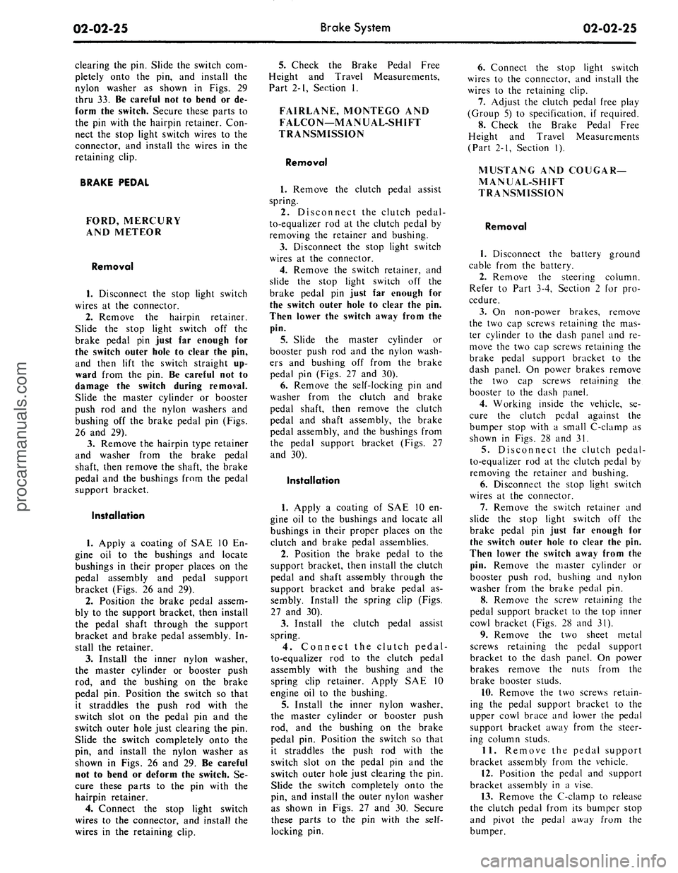 FORD MUSTANG 1969 Volume One Chassis
02-02-25
Brake System
02-02-25
clearing the pin. Slide the switch com-
pletely onto the pin, and install the
nylon washer as shown in Figs. 29
thru 33. Be careful not to bend or de-
form the s FORD MUSTANG 1969 Volume One Chassis
02-02-25
Brake System
02-02-25
clearing the pin. Slide the switch com-
pletely onto the pin, and install the
nylon washer as shown in Figs. 29
thru 33. Be careful not to bend or de-
form the s