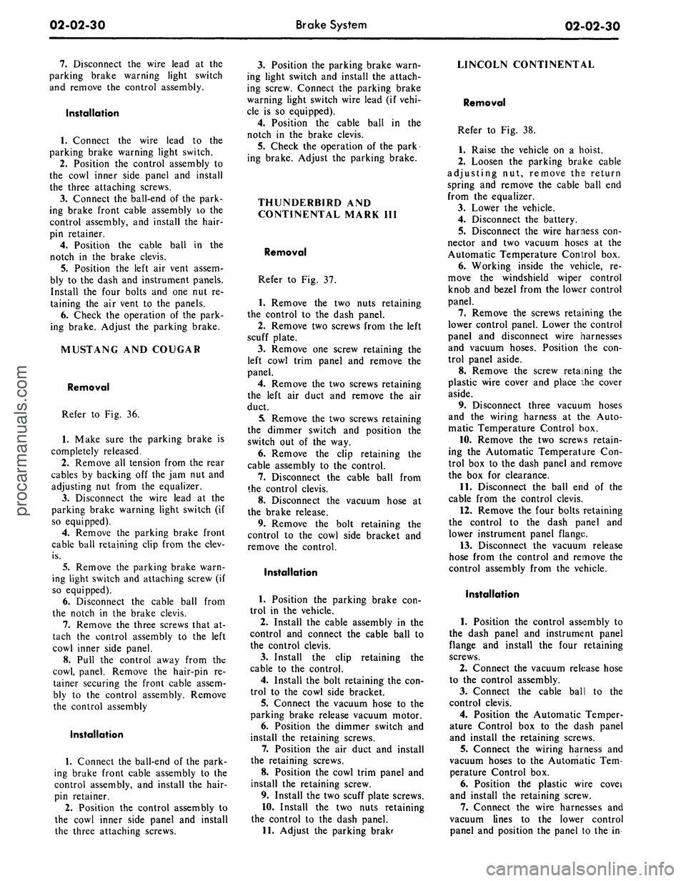 FORD MUSTANG 1969  Volume One Chassis 
02-02-30 
Brake System

02-02-30

7.
 Disconnect the wire lead at the

parking brake warning light switch

and remove the control assembly.

Installation

1.
 Connect the wire lead to the

parking br