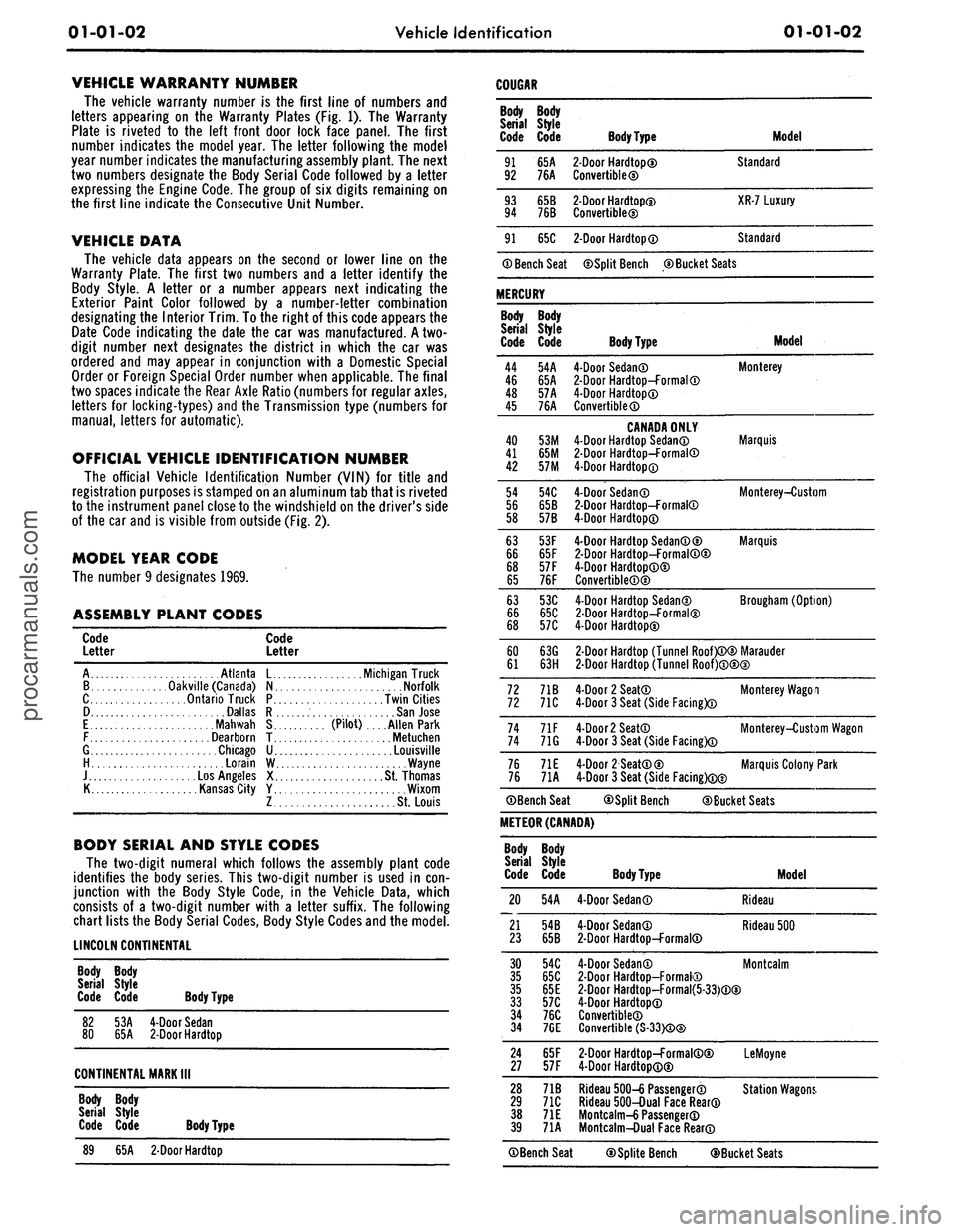 FORD MUSTANG 1969  Volume One Chassis 
01-01-02 
Vehicle Identification 
01-01-02

VEHICLE WARRANTY NUMBER

The vehicle warranty number is the first line of numbers and

letters appearing on the Warranty Plates (Fig. 1). The Warranty

Pla
