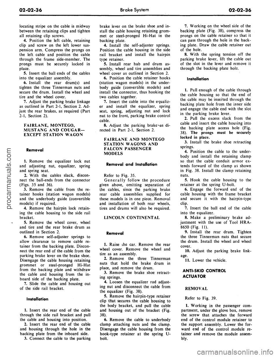 FORD MUSTANG 1969  Volume One Chassis 
02-02-36 
Brake System

02-02-36

locating stripe on the cable is midway

between the retaining clips and tighten

all retaining clip screws.

4.
 Position the left cable, retaining

clip and screw o