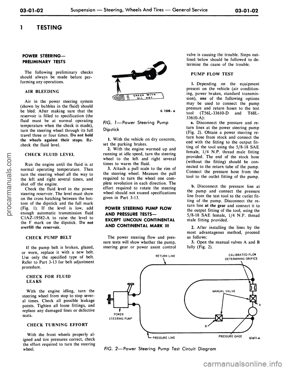 FORD MUSTANG 1969 Volume One Chassis
03-01-02
Suspension — Steering, Wheels And Tires — General Service
03-01-02
1 TESTING
POWER STEERING-
PRELIMINARY TESTS
The following preliminary checks
should always be made before per-
FORD MUSTANG 1969 Volume One Chassis
03-01-02
Suspension — Steering, Wheels And Tires — General Service
03-01-02
1 TESTING
POWER STEERING-
PRELIMINARY TESTS
The following preliminary checks
should always be made before per-