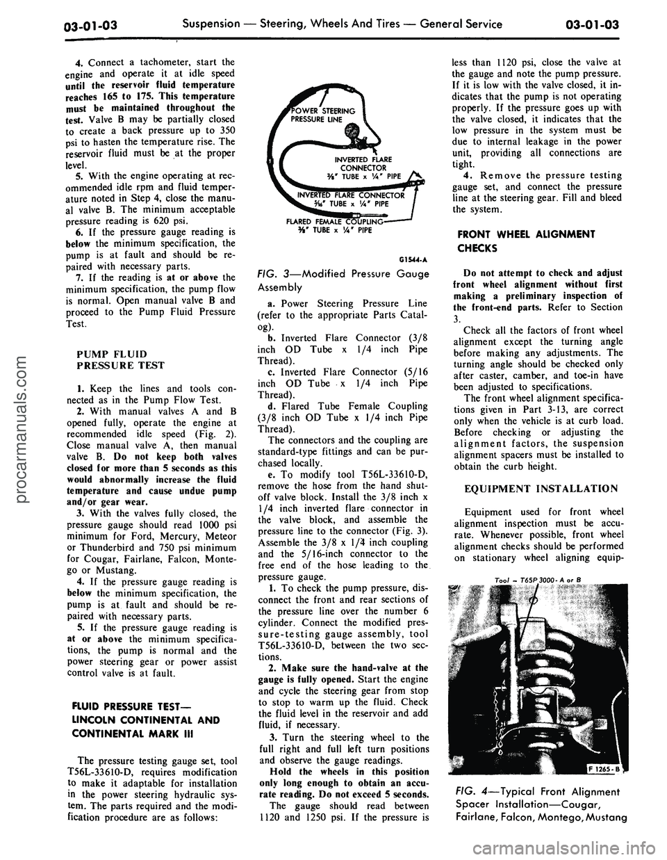 FORD MUSTANG 1969 Volume One Chassis
03-01-03
Suspension — Steering, Wheels And Tires — General Service
03-01-03
4.
Connect a tachometer, start the
engine and operate it at idle speed
until the reservoir fluid temperature
rea FORD MUSTANG 1969 Volume One Chassis
03-01-03
Suspension — Steering, Wheels And Tires — General Service
03-01-03
4.
Connect a tachometer, start the
engine and operate it at idle speed
until the reservoir fluid temperature
rea