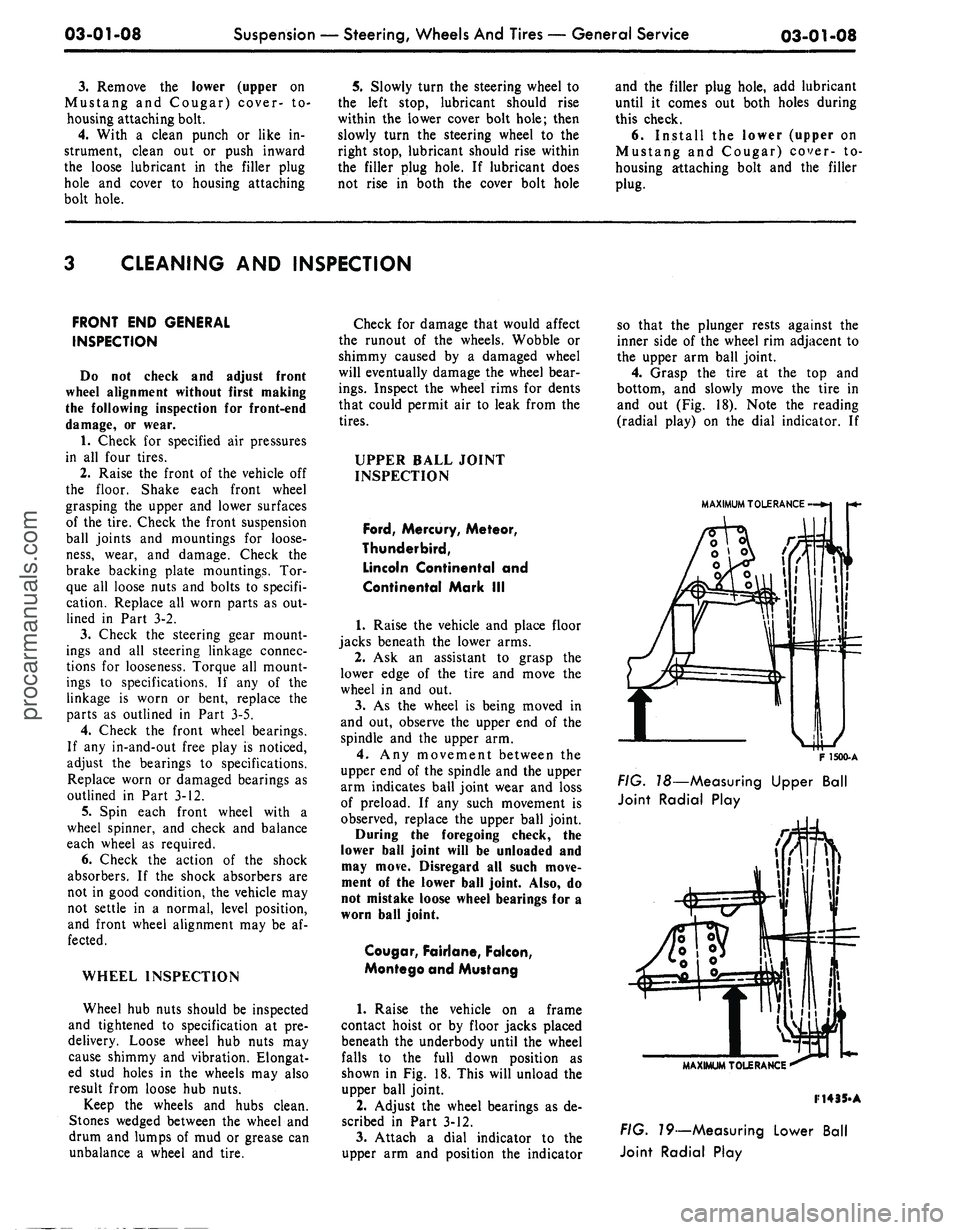 FORD MUSTANG 1969 Volume One Chassis
03-01-08
Suspension
—
Steering,
Wheels
And
Tires
—
General Service
03-01-08
3.
Remove the lower (upper on
Mustang and Cougar) cover- to-
housing attaching bolt.
4.
With a clean pun FORD MUSTANG 1969 Volume One Chassis
03-01-08
Suspension
—
Steering,
Wheels
And
Tires
—
General Service
03-01-08
3.
Remove the lower (upper on
Mustang and Cougar) cover- to-
housing attaching bolt.
4.
With a clean pun