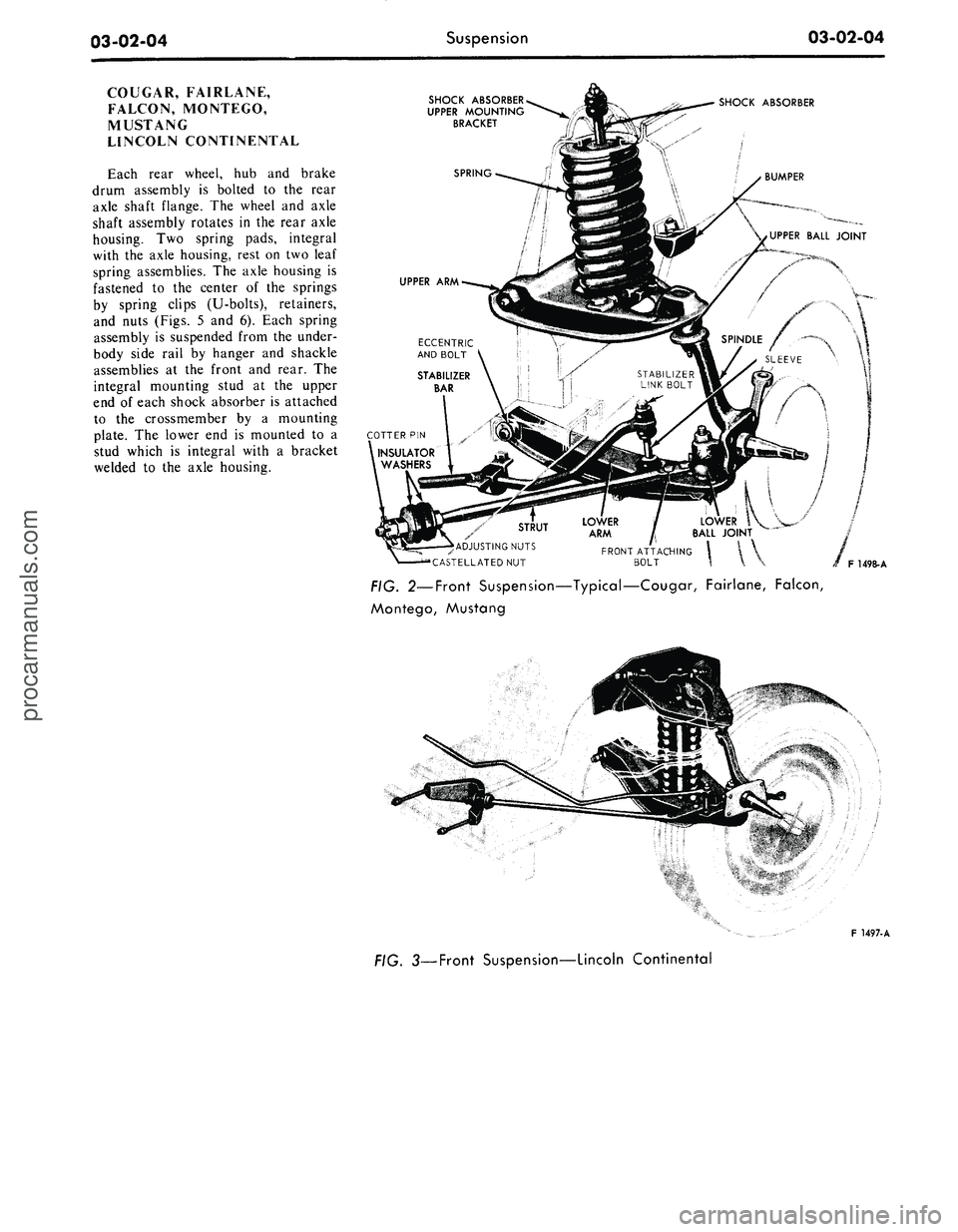 FORD MUSTANG 1969  Volume One Chassis 
03-02-04 
Suspension

03-02-04

COUGAR, FAIRLANE,

FALCON, MONTEGO,

MUSTANG

LINCOLN CONTINENTAL

Each rear wheel, hub and brake

drum assembly is bolted to the rear

axle shaft flange. The wheel an
