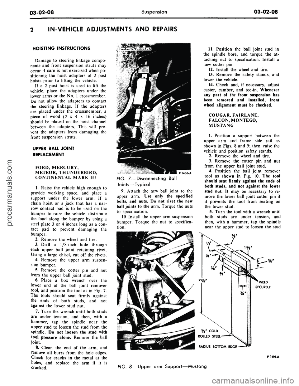 FORD MUSTANG 1969  Volume One Chassis 
03-02-08 
Suspension

03-02-08

IN-VEHICLE ADJUSTMENTS AND REPAIRS

HOISTING INSTRUCTIONS

Damage to steering linkage compo-

nents and front suspension struts may

occur if care is not exercised whe