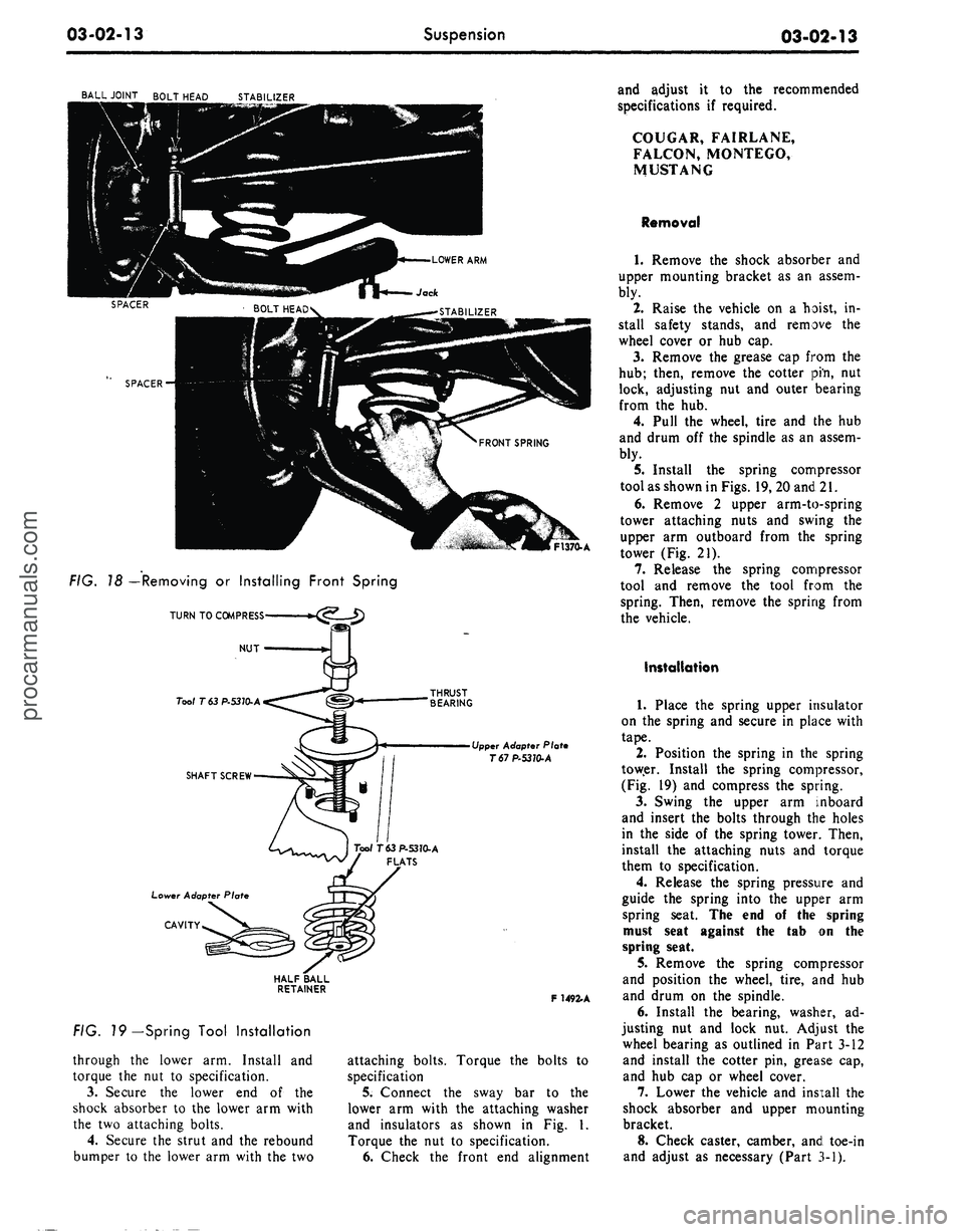 FORD MUSTANG 1969  Volume One Chassis 
03-02-13

Suspension

03-02-13

BALL JOINT BOLT HEAD

STABILIZER

F1370-A

FIG. 18 —Removing or Installing Front Spring

TURN TO COMPRESS

NUT
 •

Tool T 63 P-53J0-A

SHAFT SCREW

Lower Adapter P