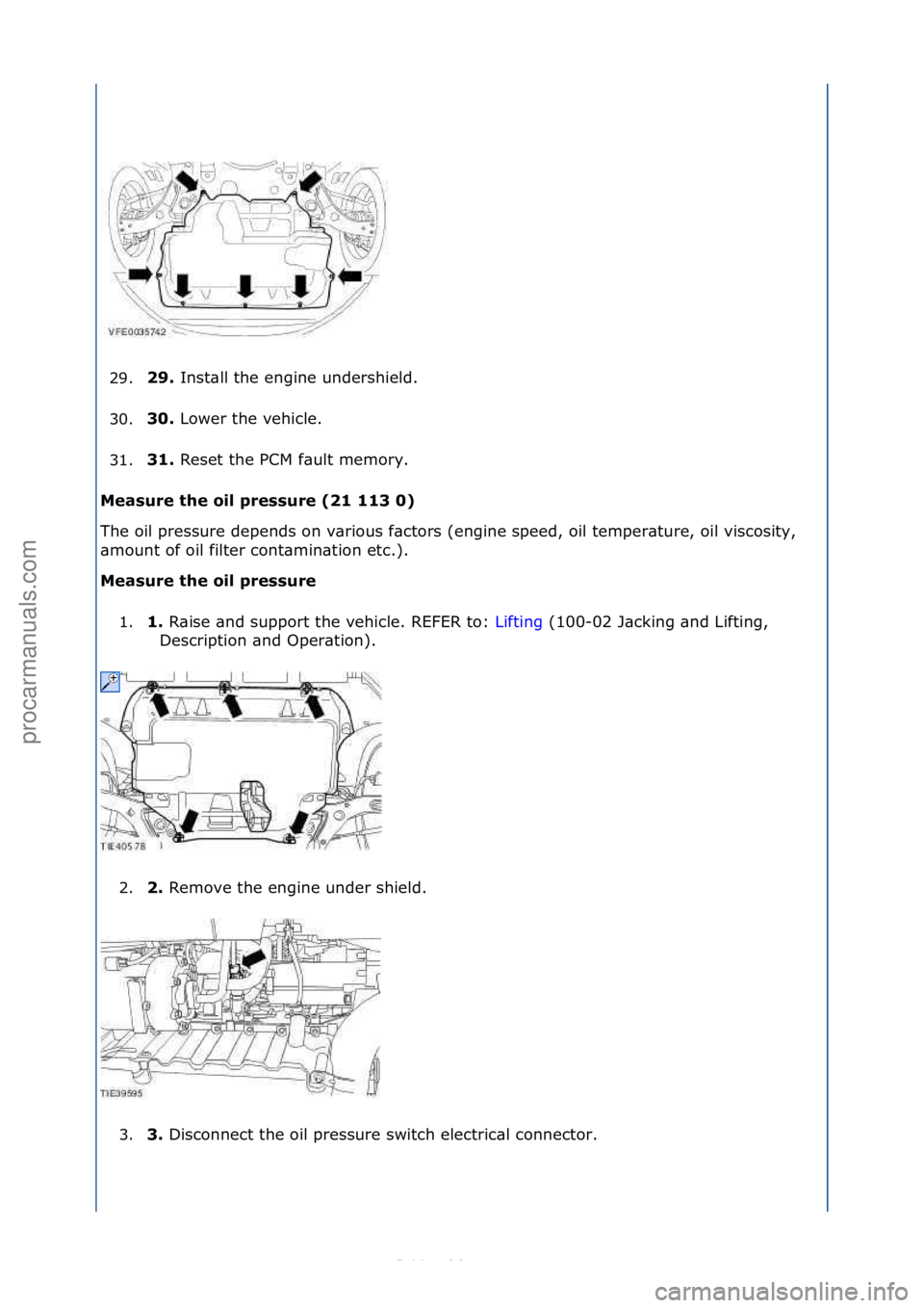 FORD S-MAX 2006 Service Repair Manual 29.\b9.
Inst\bll\fthe\fengine\fundershield.\f
3
0. 30.
Lower\fthe\fvehicle.\f
3
1. 31.
Reset\fthe\fPCM\ff\bult\fmemory.\f
M
easure the oil pressure (\b1 113 0)
The\foil\fpressure\fdepends\fon\fv FORD S-MAX 2006 Service Repair Manual 29.\b9.
Inst\bll\fthe\fengine\fundershield.\f
3
0. 30.
Lower\fthe\fvehicle.\f
3
1. 31.
Reset\fthe\fPCM\ff\bult\fmemory.\f
M
easure the oil pressure (\b1 113 0)
The\foil\fpressure\fdepends\fon\fv