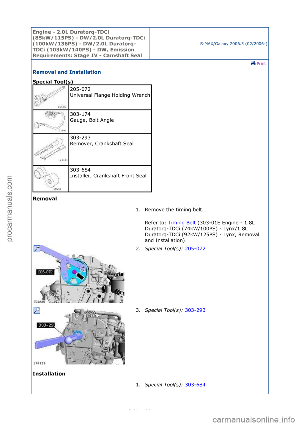 FORD S-MAX 2006  Service Repair Manual Engine - \b.0L \furatorq-T\fCi 
(85kW/115PS) - \fW/\b.0L \furatorq-T\fCi 
(100kW/136PS) - \fW/\b.0L \furatorq-
T\fCi (103kW/140PS) - \fW, Emission 
Requirements: Stage IV - Camshaft Seal
S-MAX/G\bl\bx