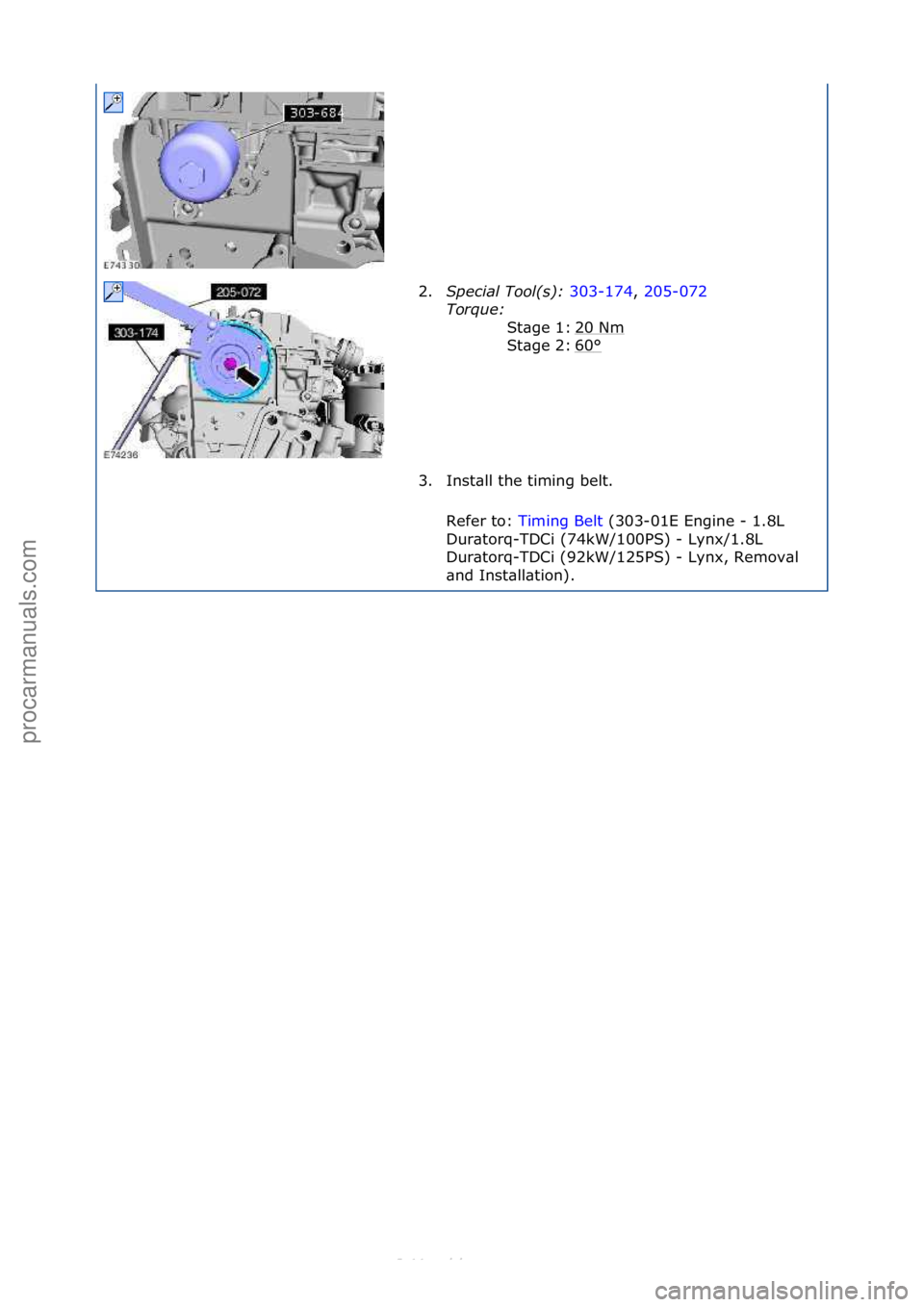 FORD S-MAX 2006  Service Repair Manual 2.Special\bTool(\f):\b 303-174,\f205-072\f
Tor
que:\b \f
20\fNm
\f
60
°\f
St\bge\f1:\f
St\bge\f2:\f
3. Inst\bll\fthe\ftiming\fbelt.\f\f
Refer\fto:\f Timing\fBelt \f(303-01E\fEngine\f-\f1.8L\f
Dur

\b
