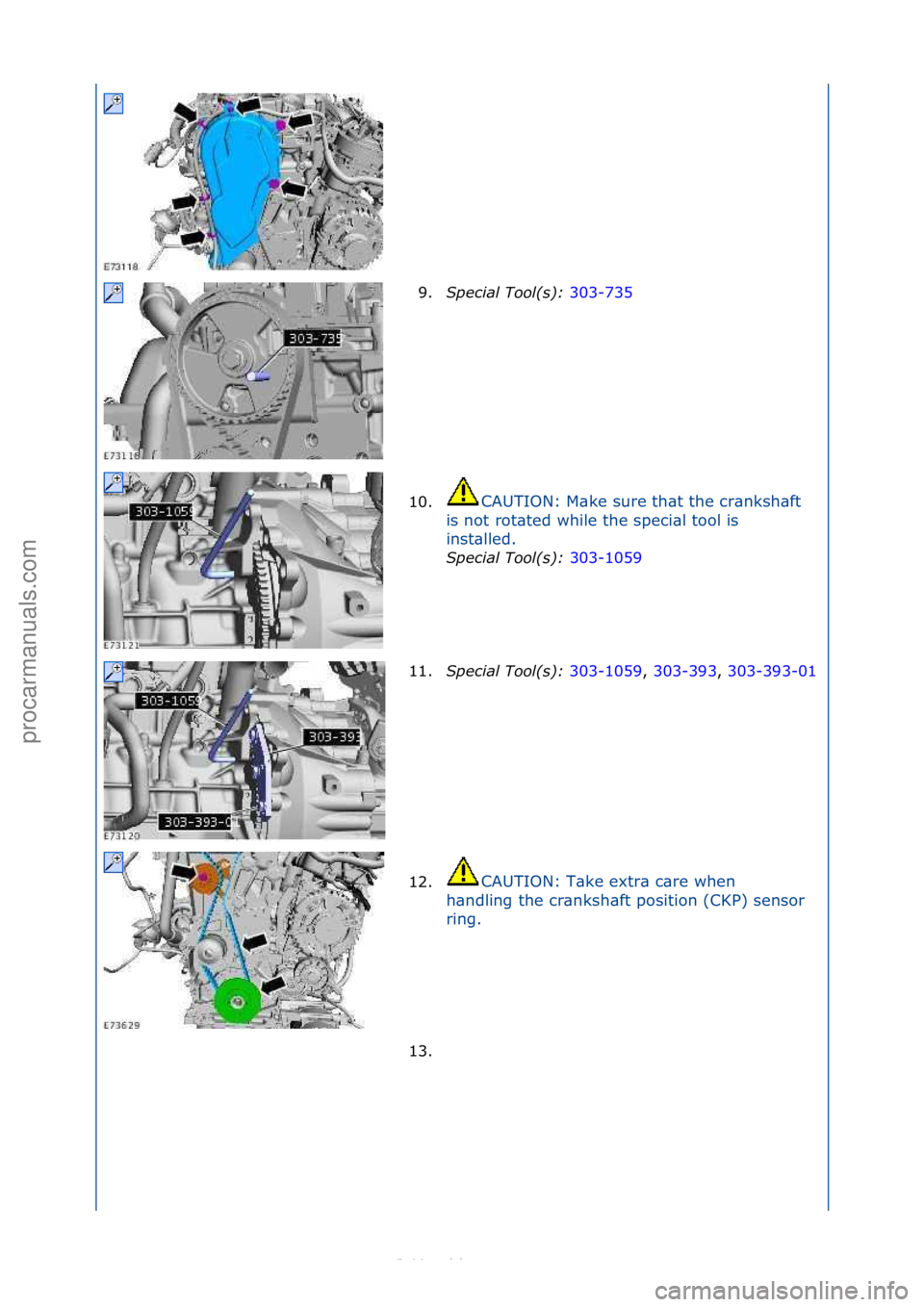 FORD S-MAX 2006  Service Service Manual 9.S\fecial Tool(s):  303-735\f
10. C
AUTION:\fM\bke\fsure\fth\bt\fthe\fcr\bnksh\bft\f
i s

\fnot\frot\bted\fwhile\fthe\fspeci\bl\ftool\fis\f
inst\blled.\f S\fecial Tool(s):  30
 3-1059\f
11.S\fecial T
