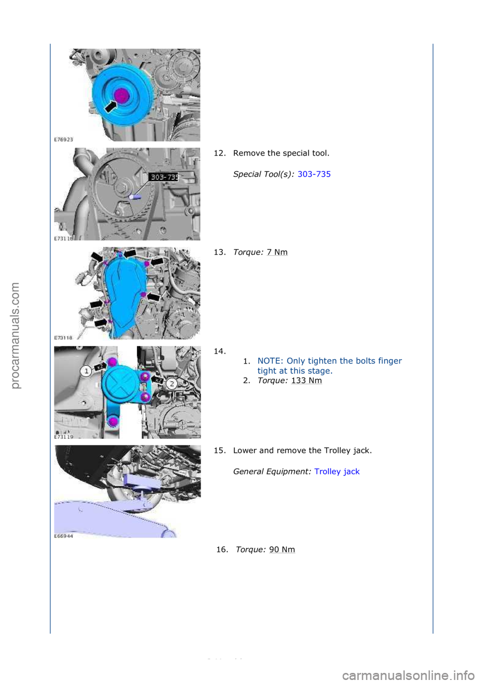 FORD S-MAX 2006  Service Repair Manual 12. Remove\fthe\fspeci\bl\ftool.\fS\fecial Tool(s):  303-735\f
13 .T

orque:  7\fNm
\f
14. \f\f 1.NOTE:\fOnly\ftighten\fthe\fbolts\ffinger\f
ti

ght\f\bt\fthis\fst\bge.\f
2. Torque:  1
 33\fNm\f
15. L