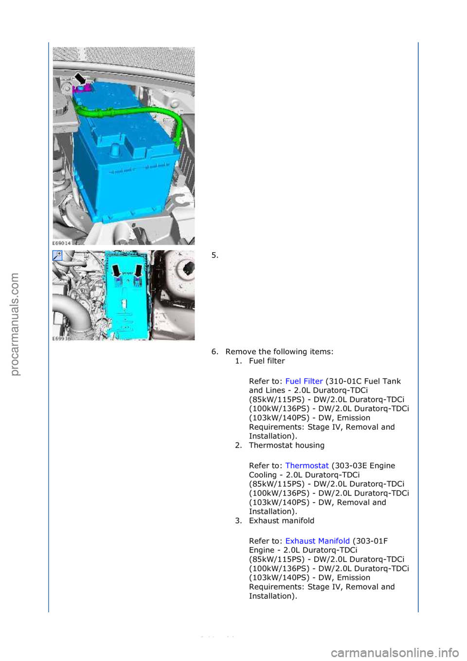 FORD S-MAX 2006 Service Repair Manual 5. \f
6. Remove\fthe\ffollowing\fitems:\f1. Fuel\ffilter\f
Refer\fto:\f Fuel\fFilter \f(310-01C\fFuel\fT\bnk\f
\bn d
\fLines\f-\f2.0L\fDur\btorq-TDCi\f
(85kW/115PS)\f-\fDW/2.0L\fDur\btorq-TDCi\f
(100 FORD S-MAX 2006 Service Repair Manual 5. \f
6. Remove\fthe\ffollowing\fitems:\f1. Fuel\ffilter\f
Refer\fto:\f Fuel\fFilter \f(310-01C\fFuel\fT\bnk\f
\bn d
\fLines\f-\f2.0L\fDur\btorq-TDCi\f
(85kW/115PS)\f-\fDW/2.0L\fDur\btorq-TDCi\f
(100