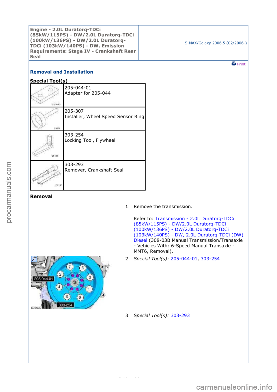 FORD S-MAX 2006  Service Workshop Manual Engine - \b.0L \furatorq-T\fCi 
(85kW/115PS) - \fW/\b.0L \furatorq-T\fCi 
(100kW/136PS) - \fW/\b.0L \furatorq-
T\fCi (103kW/140PS) - \fW, Emission 
Requirements: Stage IV - Crankshaft Rear 
Seal
S-MAX