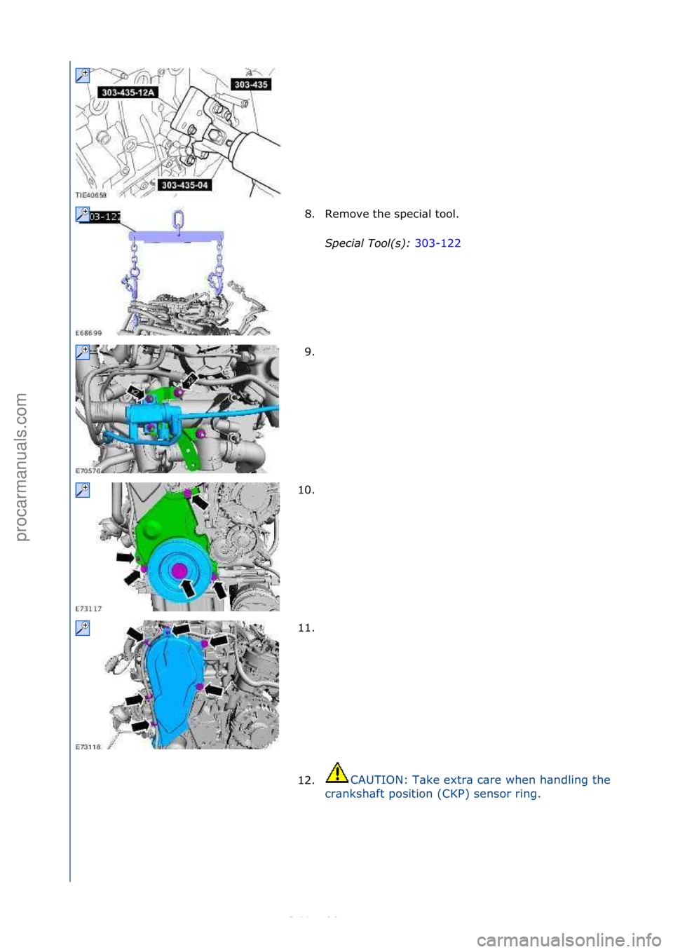 FORD S-MAX 2006  Service Workshop Manual 8. Remove\fthe\fspeci\bl\ftool.\fSpecial\bTool(\f):\b 303-122\f
9. \f
1

0. \f
11. \f
12.
CAUTION:\fT\bke\fextr\b\fc\bre\fwhen\fh\bndling\fthe\f
cr\bnksh\bft\fposition\f(CKP)\fsensor\fring.\f
\f\f
\f\