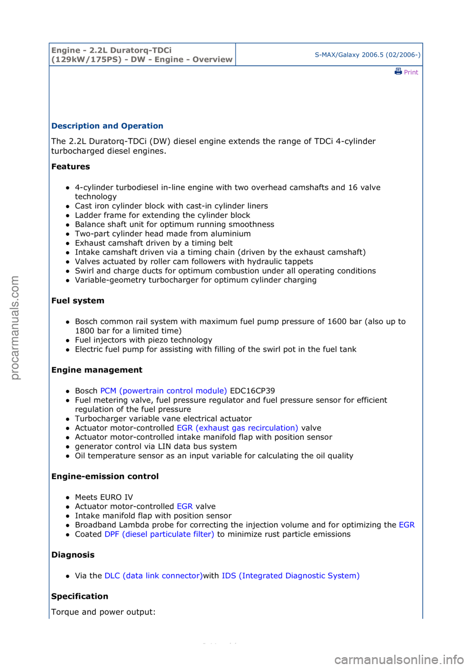 FORD S-MAX 2006  Service Workshop Manual Engine - \b.\bL D\fratorq-TDCi 
(1\b9kW/175PS) - DW - Engine - OverviewS-MAX/G\bl\bxy\f2006.5\f(02/2006-)\fPrint \f
Description and Operation 
The\f2.2L\fDur\btorq-TDCi\f(DW)\fdiesel\fengine\fextends\
