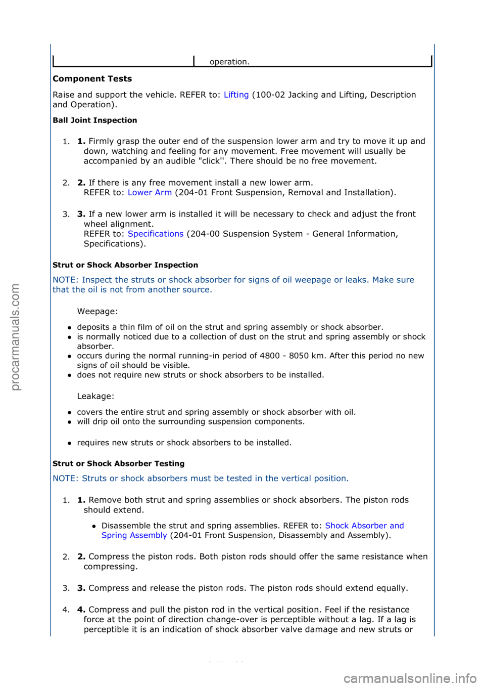 FORD S-MAX 2006  Service Repair Manual C\b\fp\bnent Tests 
R\bise\f\bnd\fsupport\fthe\fvehicle.\fREFER\fto:\fLifting\f(100-02\fJ\bcking\f\bnd\fLifting,\fDescription\f
\bnd

\fOper\btion).\f
Ball J\bint Inspecti\bn 
1. 1. 
Firmly\fgr\bsp\ft