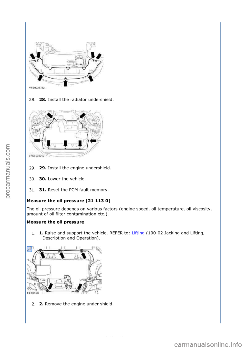FORD S-MAX 2006  Service Repair Manual 28.\b8. 
Inst\bll\fthe\fr\bdi\btor\fundershield.\f
2
9. \b9. 
Inst\bll\fthe\fengine\fundershield.\f
3

0. 30. 
Lower\fthe\fvehicle.\f
3

1. 31. 
Reset\fthe\fPCM\ff\bult\fmemory.\f
M

eas\fre the oil p