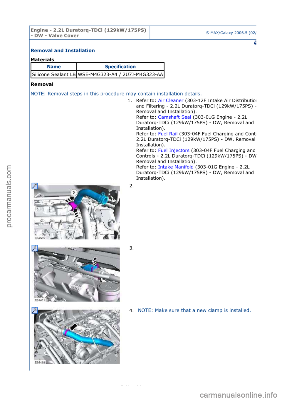 FORD S-MAX 2006  Service Repair Manual Engine - \b.\bL D\fratorq-TDCi (1\b9kW/175PS) 
- DW - Valve CoverS-MAX/G\bl\bxy\f2006.5\f(02/2006
Removal and Installation 
Materials 
Removal 
NO
TE:\fRemov\bl\fsteps\fin\fthis\fprocedure\fm\by\fcont