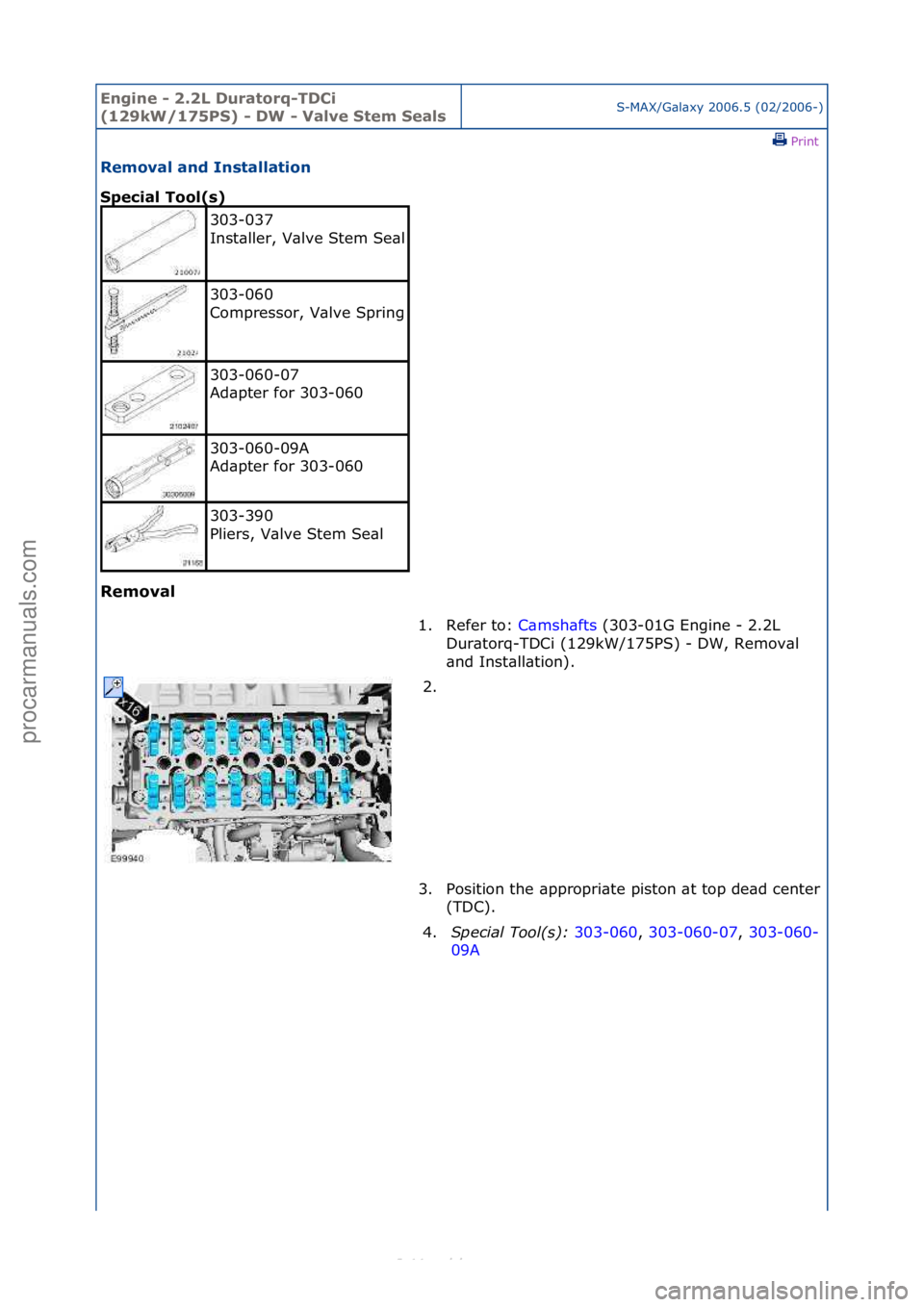 FORD S-MAX 2006  Service Repair Manual Engine - \b.\bL D\fratorq-TDCi 
(1\b9kW/175PS) - DW - Valve Stem SealsS-MAX/G\bl\bxy\f2006.5\f(02/2006-)\fPrint \f
Removal and Installation 
Special Tool(s) 
Removal 
303-037\f
Inst\bller,\fV\blve\fSt