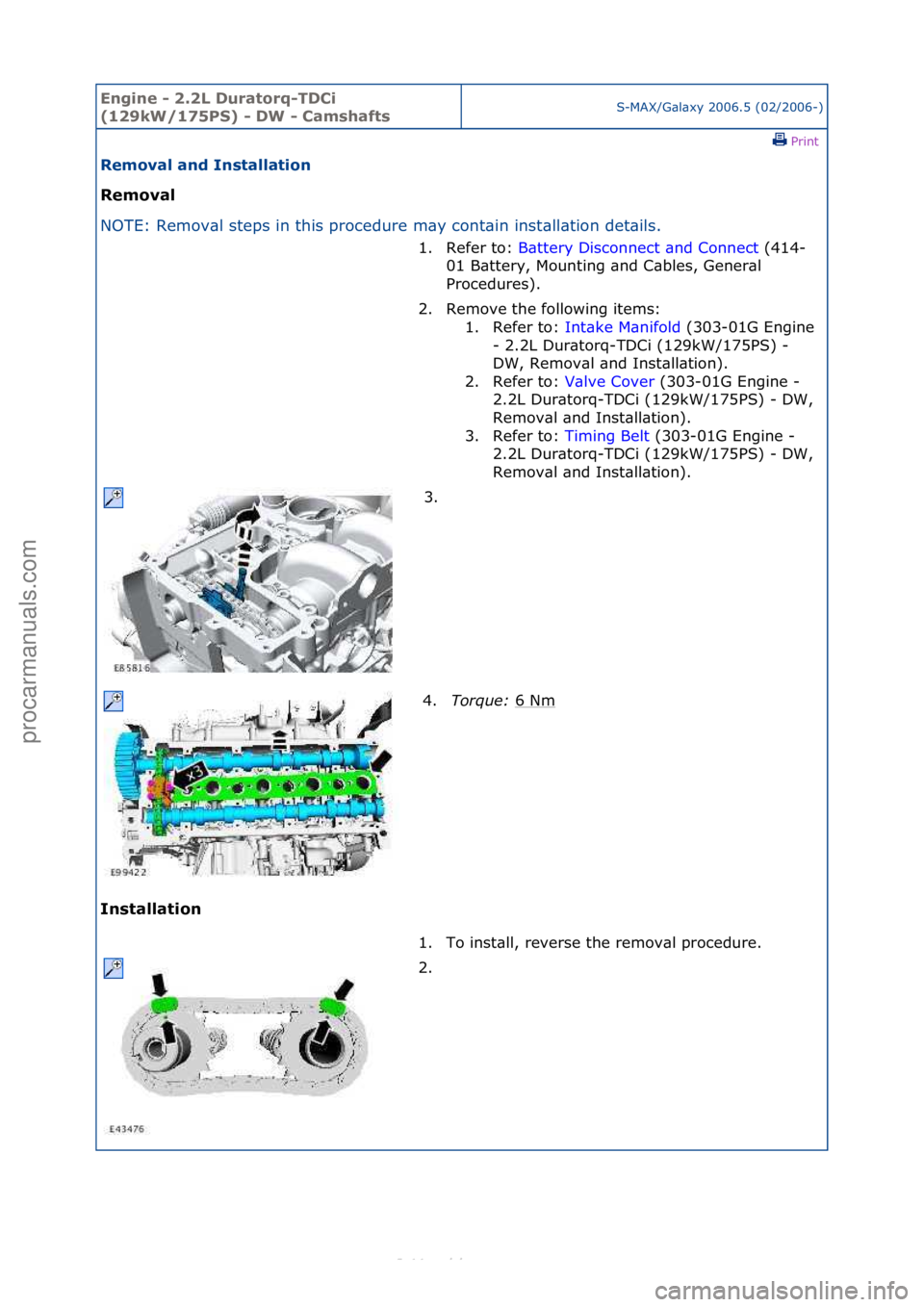 FORD S-MAX 2006  Service Repair Manual Engine - \b.\bL D\fratorq-TDCi 
(1\b9kW/175PS) - DW - CamshaftsS-MAX/G\bl\bxy\f2006.5\f(02/2006-)\fPrint \f
Removal and Installation 
Removal 
NO

TE:\fRemov\bl\fsteps\fin\fthis\fprocedure\fm\by\fcont