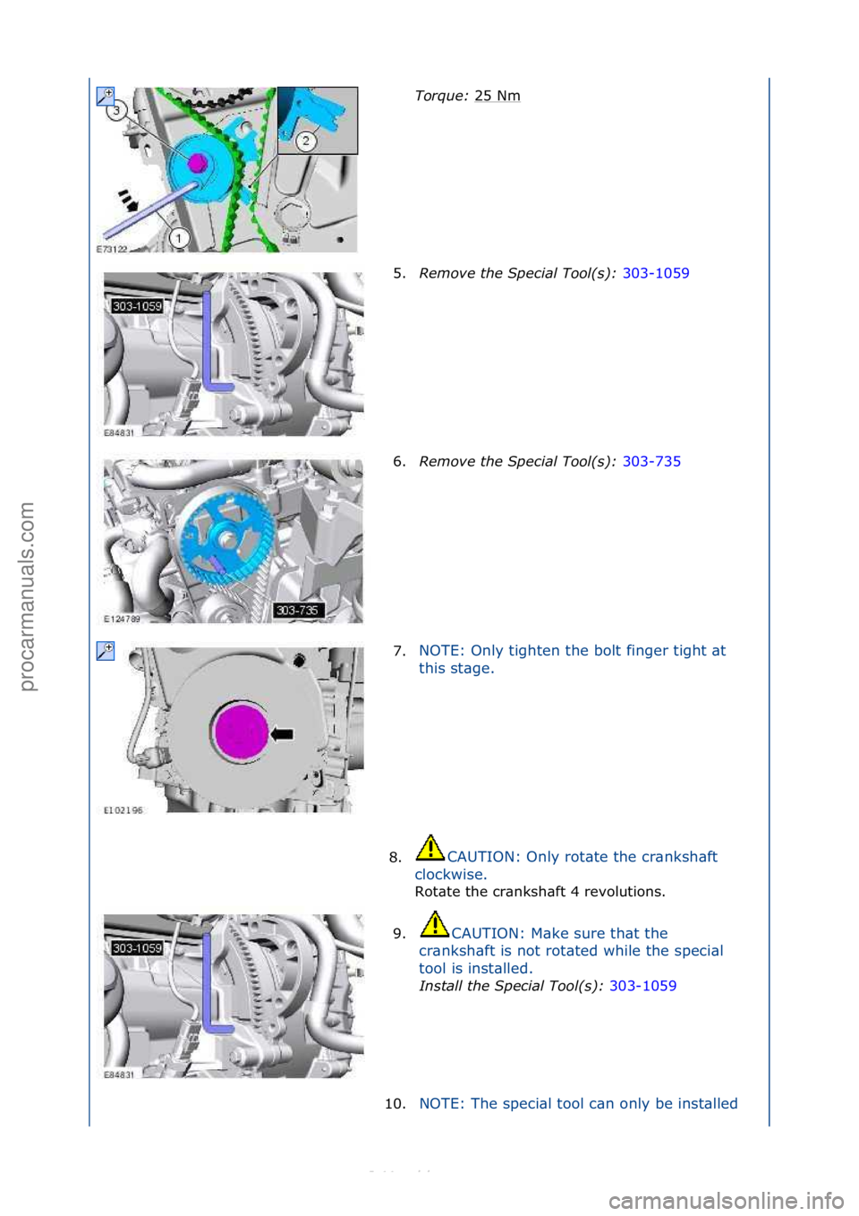 FORD S-MAX 2006  Service Repair Manual Torque: 25\fNm\f
5. Remove the S\fecial Tool(s):  303-1059\f
6. Re

move the S\fecial Tool(s):  303-735\f
7. NOTE:\fOnly\ftighten\fthe\fbolt\ffinger\ftight\f\bt\f
t
h

is\fst\bge.\f
8. CAUTION:\fOnly\