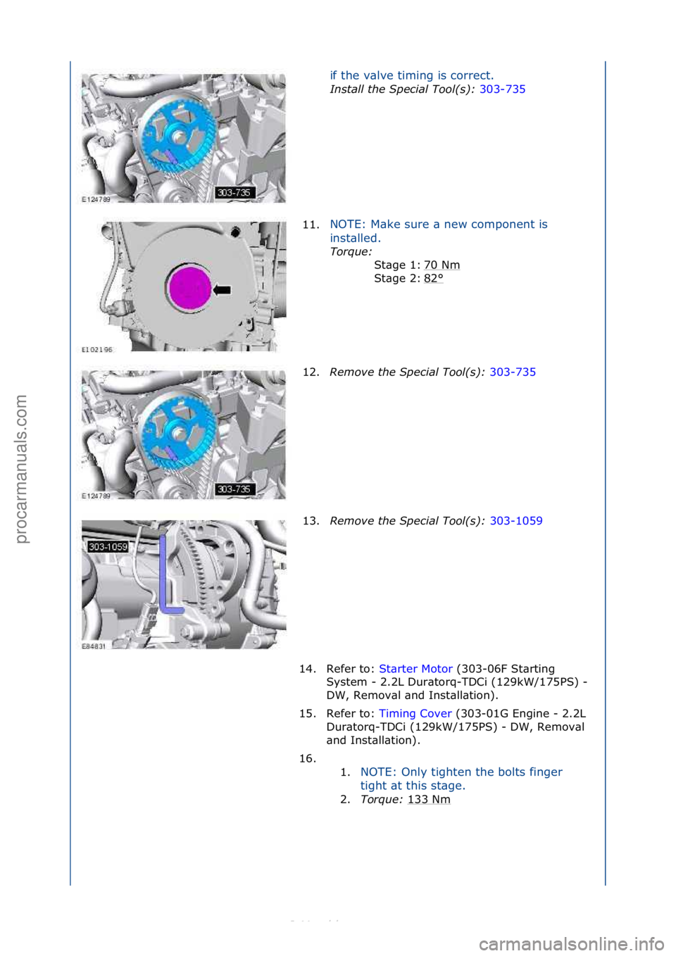 FORD S-MAX 2006  Service Repair Manual if\fthe\fv\blve\ftiming\fis\fcorrect.\f
Install the S\fecial Tool(s): 30
 3-735\f
11. N
OTE:\fM\bke\fsure\f\b\fnew\fcomponent\fis\f
in
 st\blled.\f
Torque:  \f
70

\fNm
\f
82
°\f
St\bge\f1:\f
St\bge\