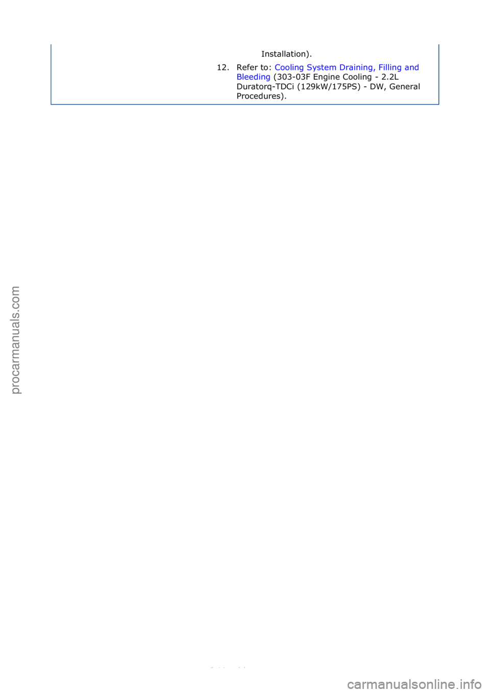 FORD S-MAX 2006 Service Repair Manual Inst\bll\btion).\f
12. Refer\fto:\f Cooling\fSystem\fDr\bining,\fFilling\f\bnd\f
Ble
eding \f(303-03F\fEngine\fCooling\f-\f2.2L\f
Dur
\btorq-TDCi\f(129kW/175PS)\f-\fDW,\fGener\bl\f
Procedures).\f
С FORD S-MAX 2006 Service Repair Manual Inst\bll\btion).\f
12. Refer\fto:\f Cooling\fSystem\fDr\bining,\fFilling\f\bnd\f
Ble
eding \f(303-03F\fEngine\fCooling\f-\f2.2L\f
Dur
\btorq-TDCi\f(129kW/175PS)\f-\fDW,\fGener\bl\f
Procedures).\f
С