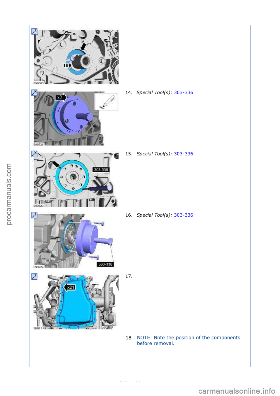 FORD S-MAX 2006  Service Repair Manual 14.S\fecial Tool(s):  303-336\f
15. S
\fecial Tool(s):  303-336\f
16 .S

\fecial Tool(s):  303-336\f
17.

\f
18. NOTE:\fNote\fthe\fposition\fof\fthe\fcomponents\f
b
e

fore\fremov\bl.\f
\f\f
\f\f
\f\f
