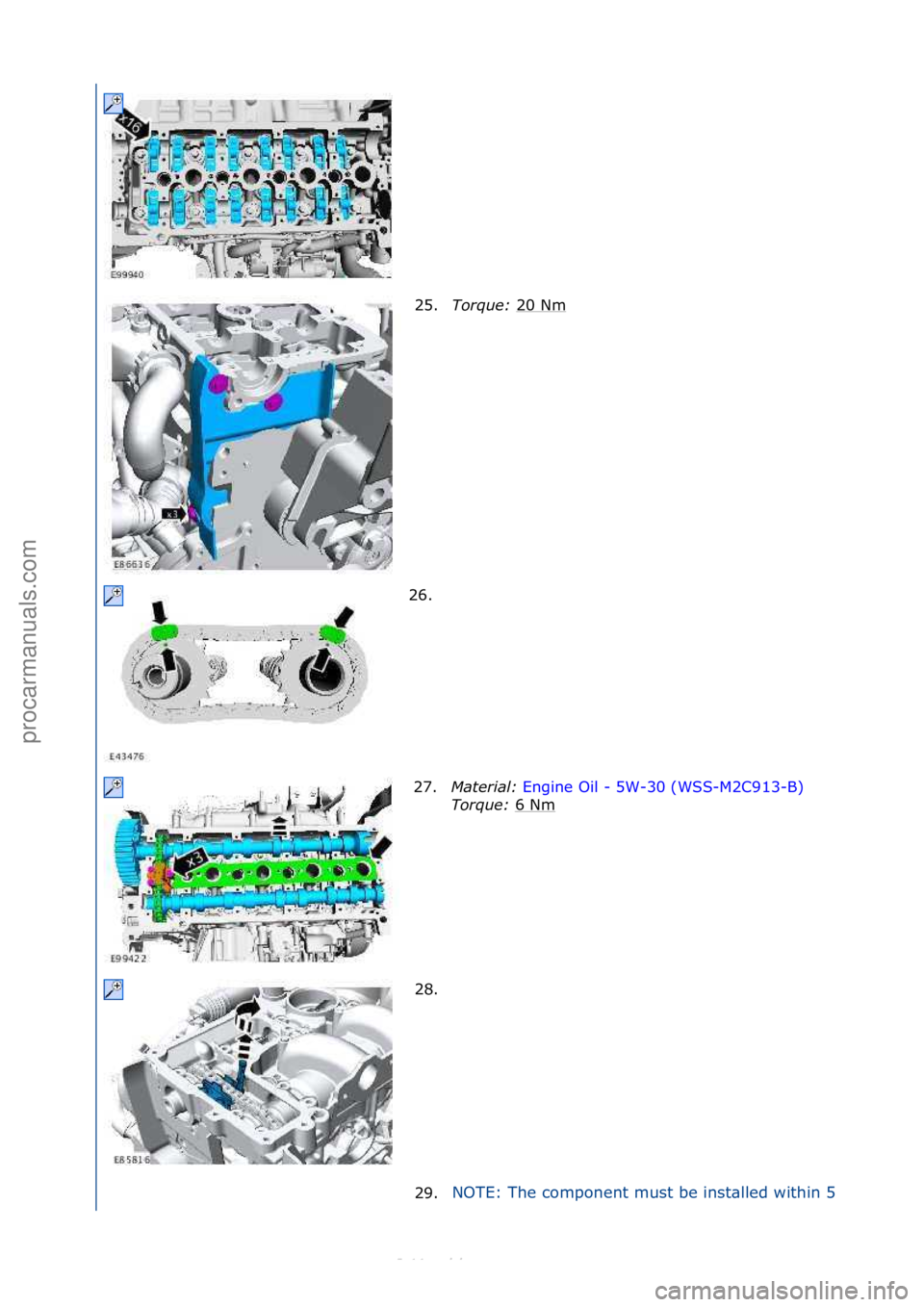 FORD S-MAX 2006  Service Repair Manual 25.Tor\fue\b  20\fNm\f
26. \f 27. Material\b  Engine\fOil\f-\f5W-30\f(WSS-M2C913-B) \f
To r

\fue\b  6\fNm
\f
28. \f
29.
NOTE:\fThe\fcomponent\fmust\fbe\finst\blled\fwithin\f5\f
\f\f
\f
\f\f
\f\f
\f\f