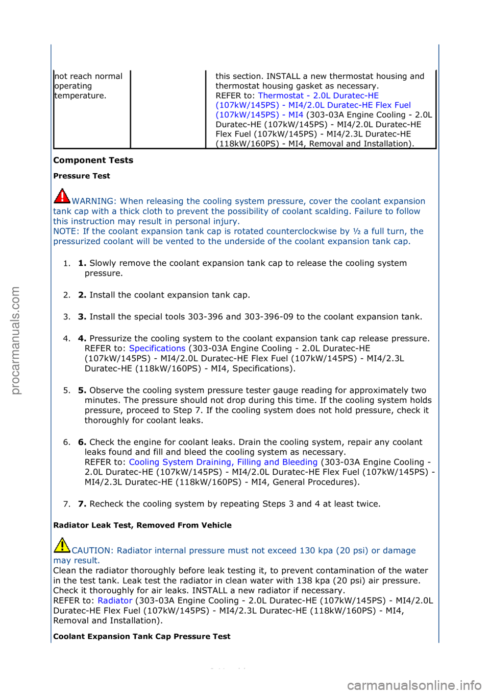 FORD S-MAX 2006  Service Owners Guide C\bmp\bnent Tests 
Pressure Test WARNING:\fWhen\frele\bsing\fthe\fcooling\fsystem\fpressure,\fcover\fthe\fcool\bnt\fexp\bnsion\f
t \b

nk\fc\bp\fwith\f\b\fthick\fcloth\fto\fprevent\fthe\fpossibility\f