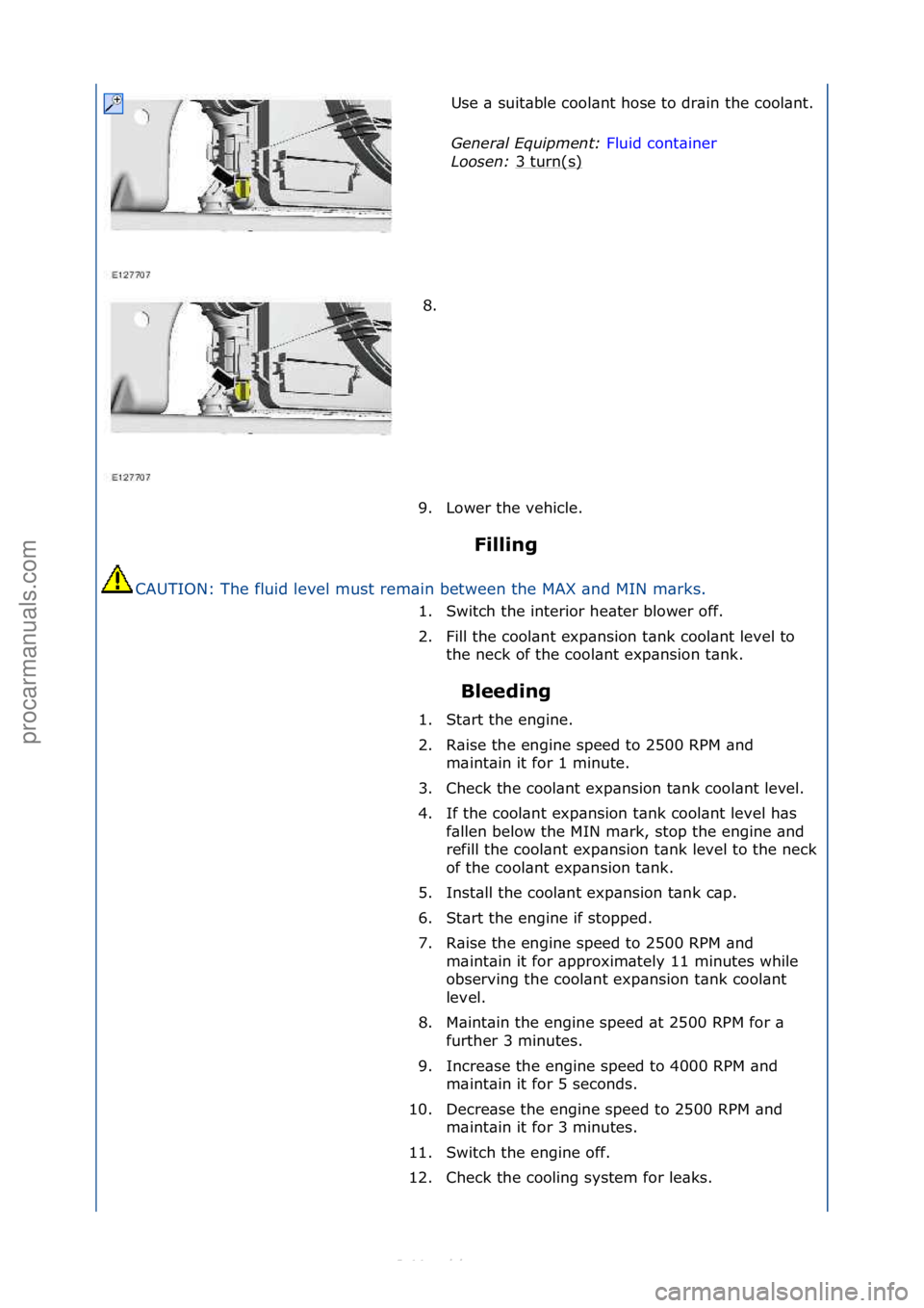 FORD S-MAX 2006  Service Repair Manual Filling 
CAUTION:\fThe\ffluid\flevel\fmust\frem\bin\fbetween\fthe\fMAX\f\bnd\fMIN\fm\brks.\f
Bleeding 
Use\f\b\fsuit\bble\fcool\bnt\fhose\fto\fdr\bin\fthe\fcool\bnt.\f
Ge
n

eral \bqui\fment:  Fluid\f