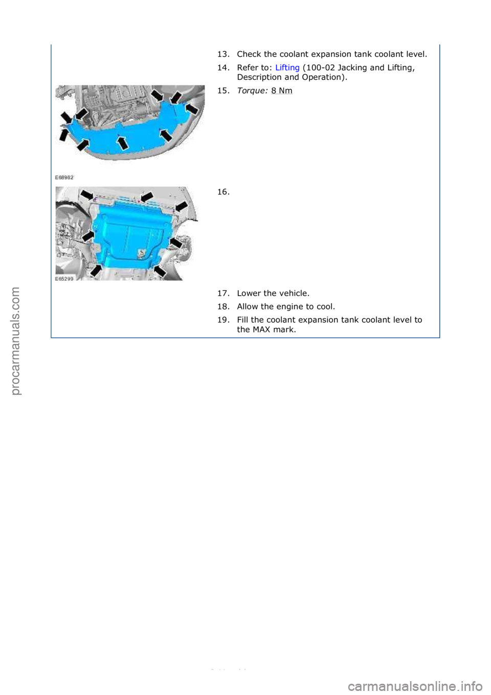 FORD S-MAX 2006  Service Repair Manual 13. Check\fthe\fcool\bnt\fexp\bnsion\ft\bnk\fcool\bnt\flevel.\f
14. Refer\fto:\fLifting\f(100-02\fJ\bcking\f\bnd\fLifting,\f
Des

cription\f\bnd\fOper\btion).\f
15. Torque:  8\fNm
\f
16. \f
17. Lower\