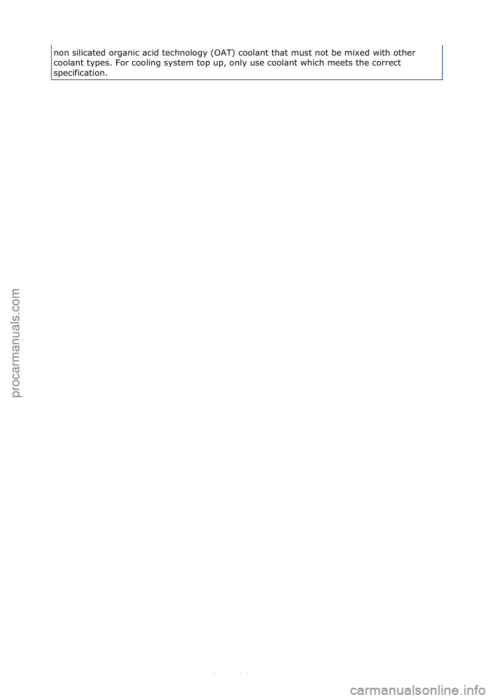 FORD S-MAX 2006  Service Repair Manual non\fsilic\bted\forg\bnic\f\bcid\ftechnology\f(OAT)\fcool\bnt\fth\bt\fmust\fnot\fbe\fmixed\fwith\fother\f
cool\bnt\ftypes.\fFor\fcooling\fsystem\ftop\fup,\fonly\fuse\fcool\bnt\fwhich\fmeets\fthe\fcorr