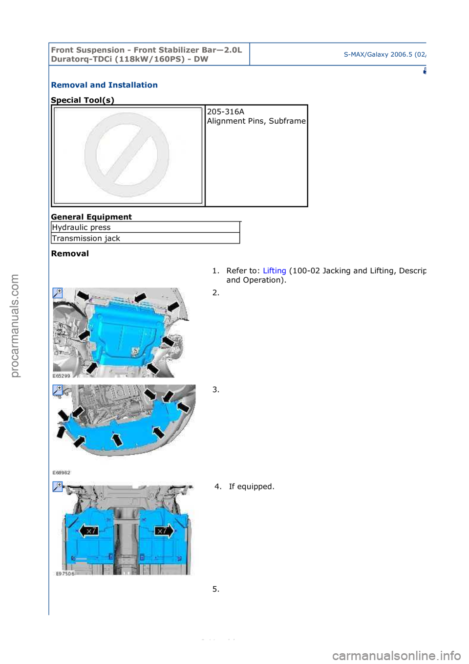 FORD S-MAX 2006  Service Repair Manual Front S\bspens\fon - Front Stab\fl\fzer Bar—2.0L 
D\bratorq-TDC\f (118kW/160PS) - DWS-MAX/G\bl\bxy\f2006.5\f(02/2006
Removal and Installat\fon 
Spec\fal Tool(s) 
Gen
eral Eq\b\fpment 
Removal 
205-3