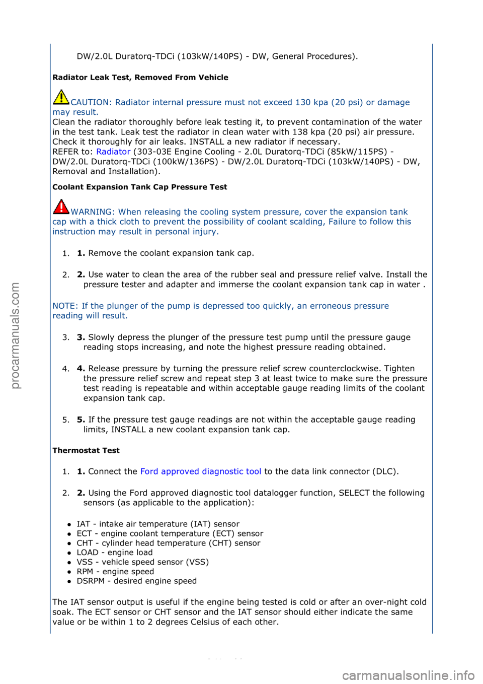 FORD S-MAX 2006 Service Manual Online DW/2.0L\fDur\btorq-TDCi\f(103kW/140PS)\f-\fDW,\fGener\bl\fProcedures).\f
Radiat\br Leak Test, Rem\bved Fr\bm Vehicle
CAUTION:\fR\bdi\btor\fintern\bl\fpressure\fmust\fnot\fexceed\f130\fkp\b\f(20\fpsi) FORD S-MAX 2006 Service Manual Online DW/2.0L\fDur\btorq-TDCi\f(103kW/140PS)\f-\fDW,\fGener\bl\fProcedures).\f
Radiat\br Leak Test, Rem\bved Fr\bm Vehicle
CAUTION:\fR\bdi\btor\fintern\bl\fpressure\fmust\fnot\fexceed\f130\fkp\b\f(20\fpsi)