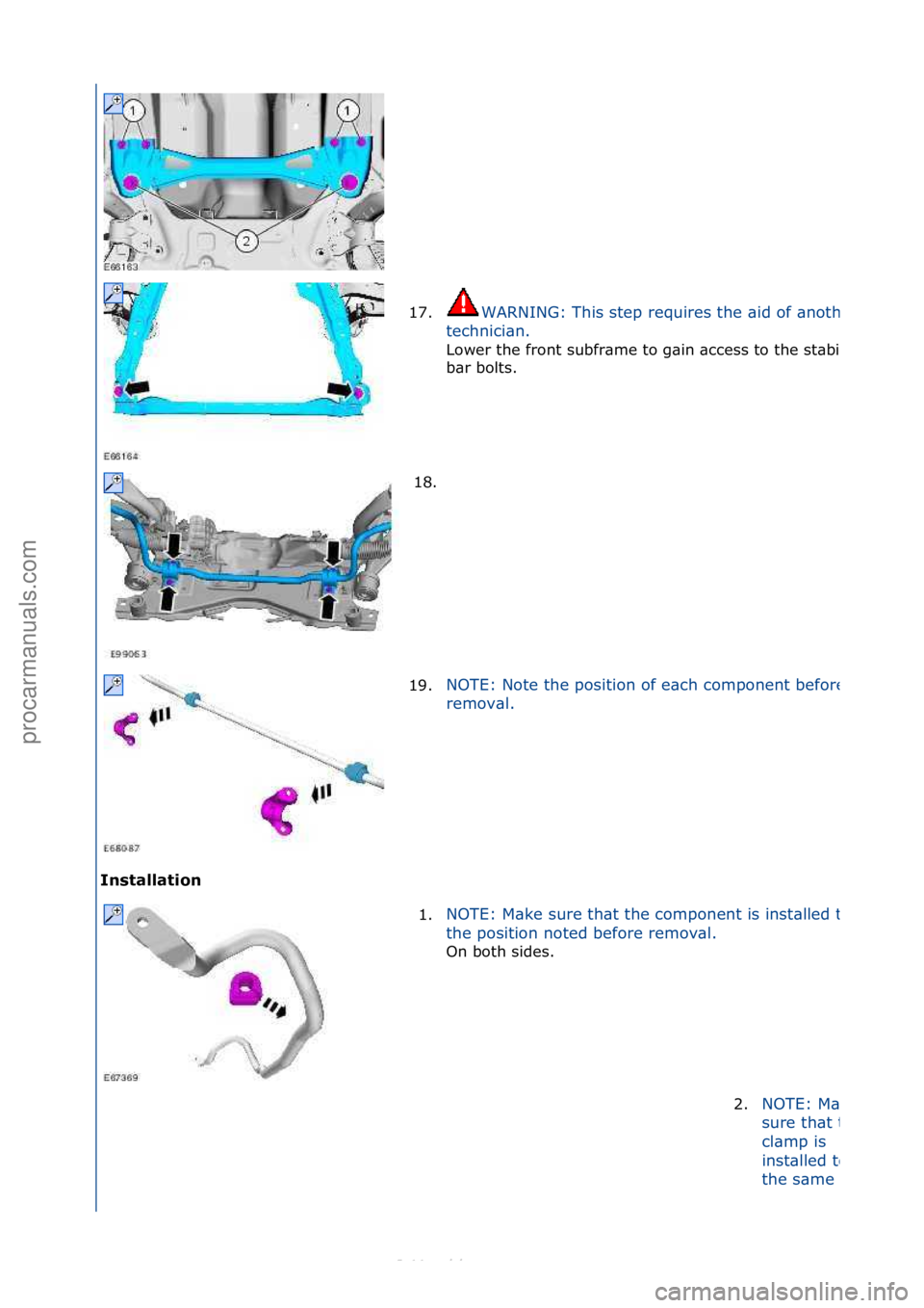 FORD S-MAX 2006  Service Repair Manual Installat\fon 17.
WARNING:\fThis\fstep\frequires\fthe\f\bid\fof\f\bnother\f
technici\bn.\f
Lower\fthe\ffront\fsubfr\bme\fto\fg\bin\f\bccess\fto\fthe\fst\bbilizer\f
b\br\fbolts.\f
18. \f
19.
NOTE:\fNot