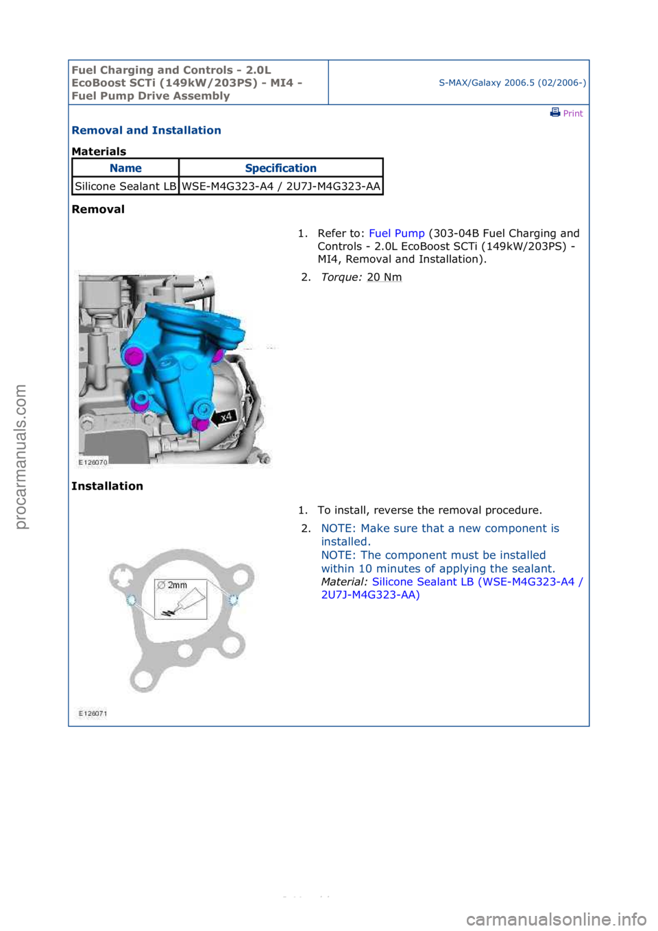 FORD S-MAX 2006  Service Repair Manual Fuel Ch\brgi\fg \b\fd Co\ftrols - 2.0L 
EcoBoost SCTi (149kW/203PS) - MI4 - 
Fuel Pump Drive Assembly
S-MAX/G\bl\bxy\f2006.5\f(02/2006-)\fPrint \f
Remov\bl \b\fd I\fst\bll\btio\f 
M\bteri\bls 
Remov\b
