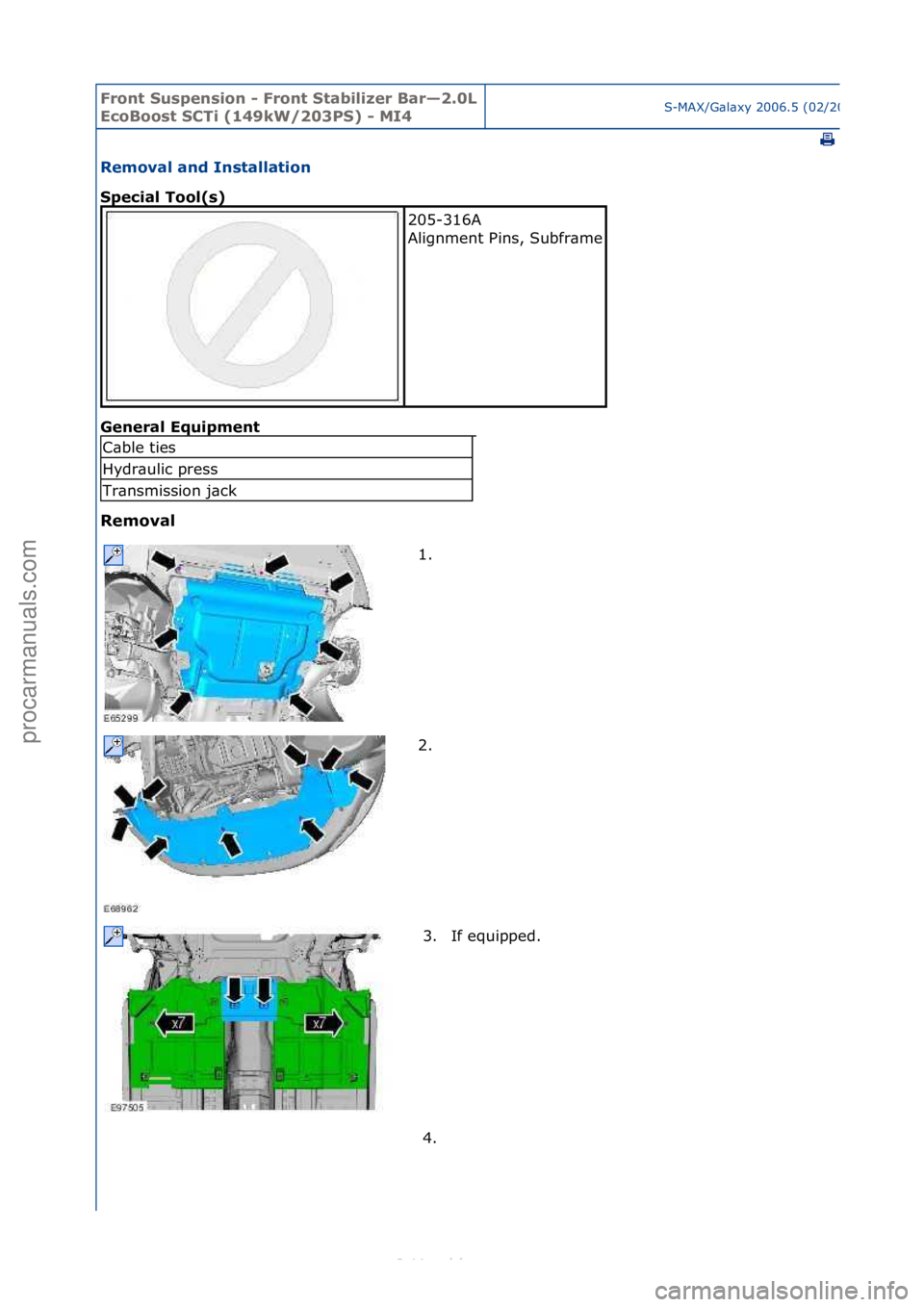 FORD S-MAX 2006  Service Repair Manual Front S\bspens\fon - Front Stab\fl\fzer Bar—2.0L 
EcoBoost SCT\f (149kW/203PS) - MI4S-MAX/G\bl\bxy\f2006.5\f(02/2006
\fPrint
Removal and Installat\fon 
Spec\fal Tool(s) 
Gen
eral Eq\b\fpment 
Remova