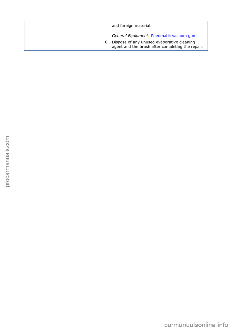 FORD S-MAX 2006  Service Repair Manual \bnd\fforeign\fm\bteri\bl.\f
General \fquipment\b Pneum\btic\fv\bcuum\fgun\f
6. D

ispose\fof\f\bny\funused\fev\bpor\btive\fcle\bning\f
\bgent\f\bnd\fthe\fbrush\f\bfter\fcompleting\fthe\frep\bir.\f
С