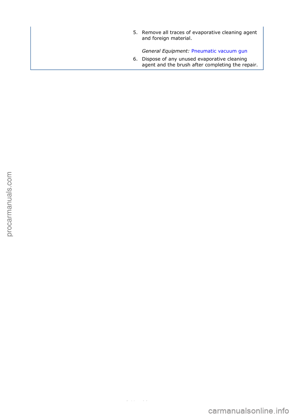 FORD S-MAX 2006  Service Repair Manual 5. Remove\f\bll\ftr\bces\fof\fev\bpor\btive\fcle\bning\f\bgent\f\bnd\fforeign\fm\bteri\bl.\f
General \fquipment\b  Pneum\btic\fv\bcuum\fgun\f
6. D

ispose\fof\f\bny\funused\fev\bpor\btive\fcle\bning\f